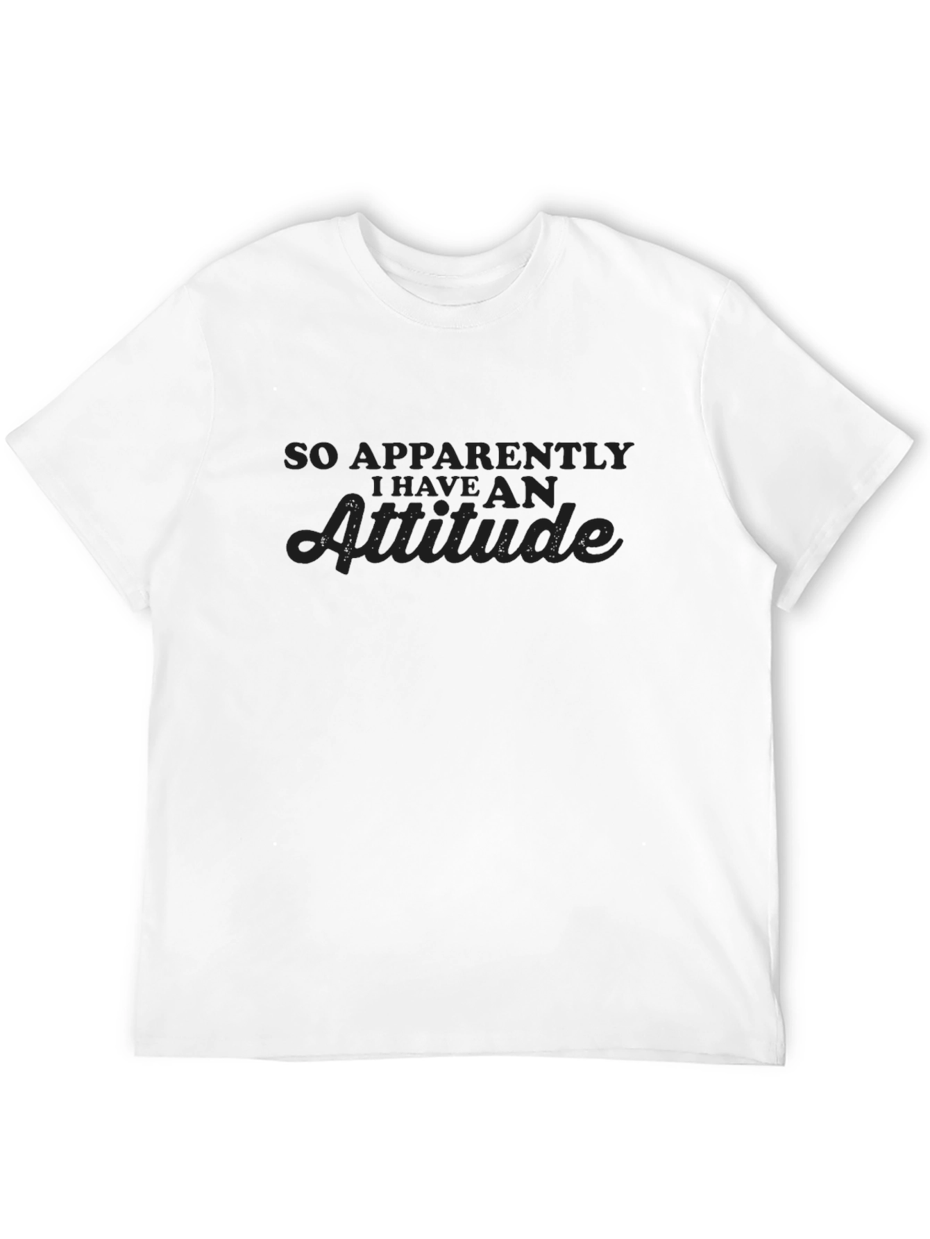 So Apparently I Have An Attitude - Graphic T-Shirt
