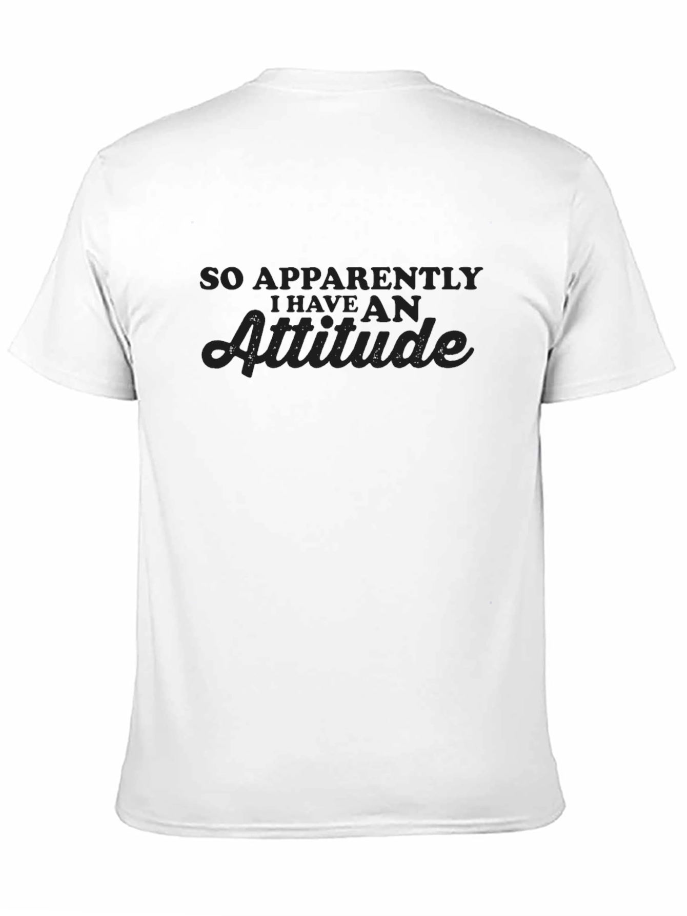 So Apparently I Have An Attitude - Graphic T-Shirt