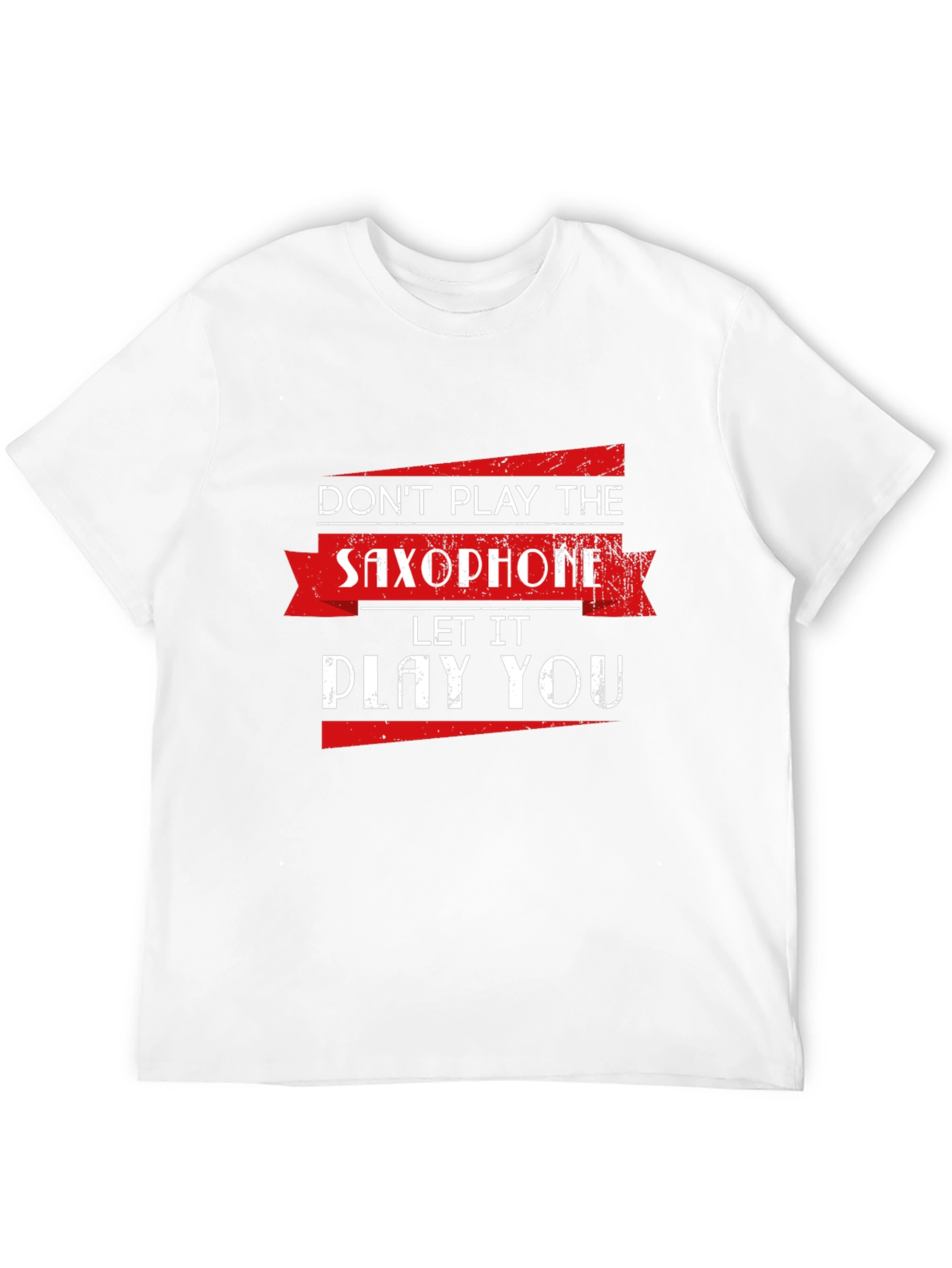 Saxophone T-Shirt: Dont Play It Let It Play You!