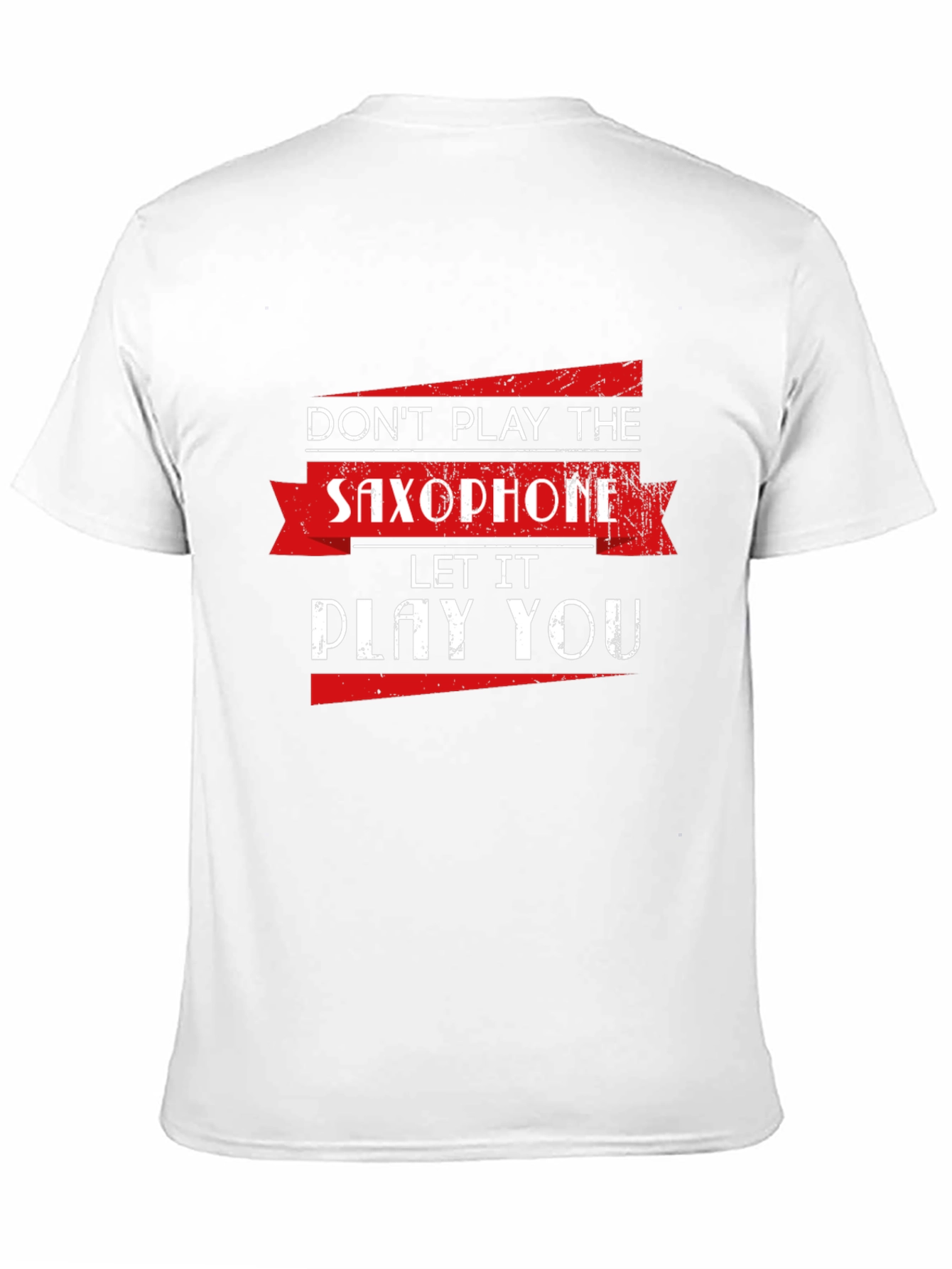 Saxophone T-Shirt: Dont Play It Let It Play You!
