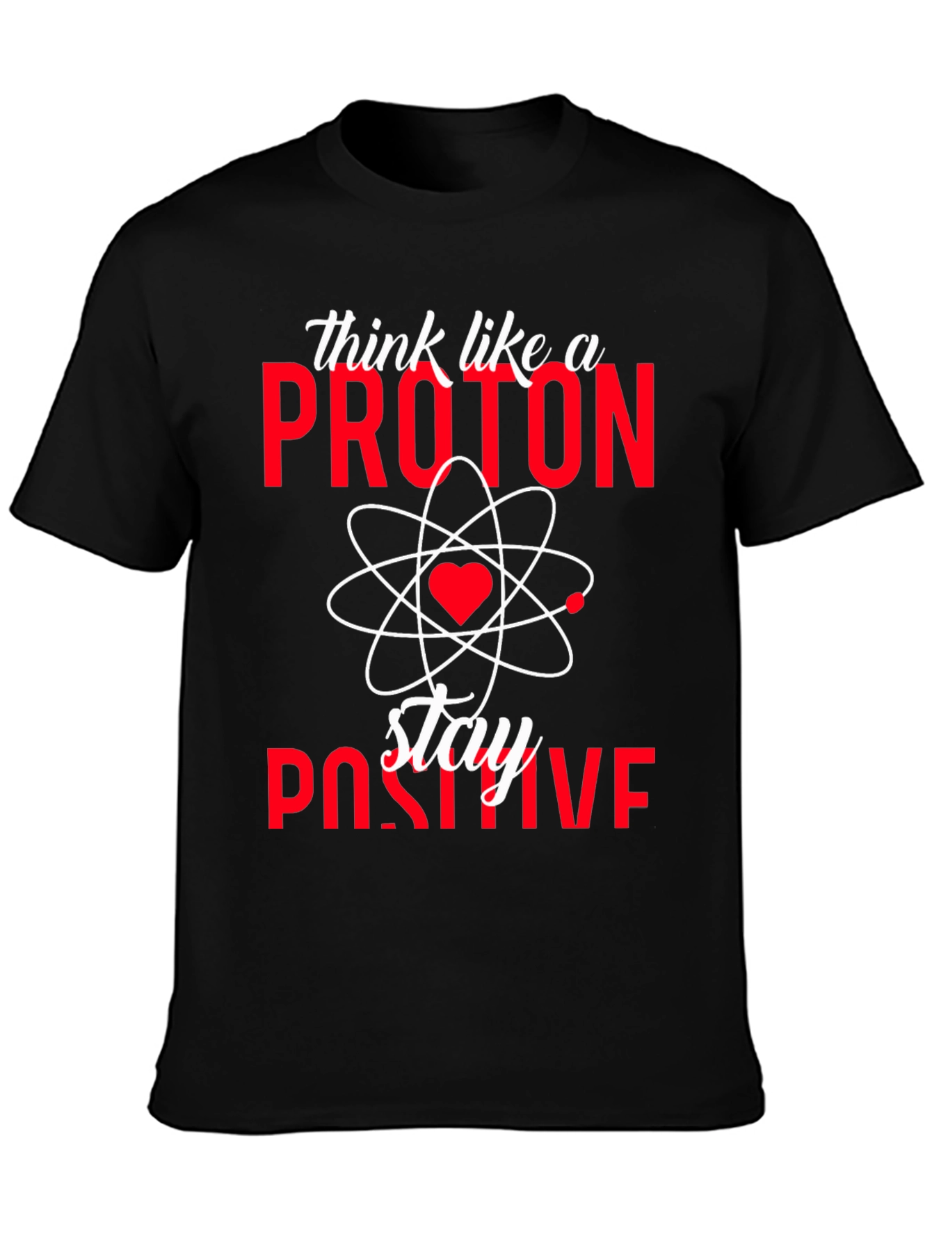 Think Like a Proton Stay Positive T-Shirt