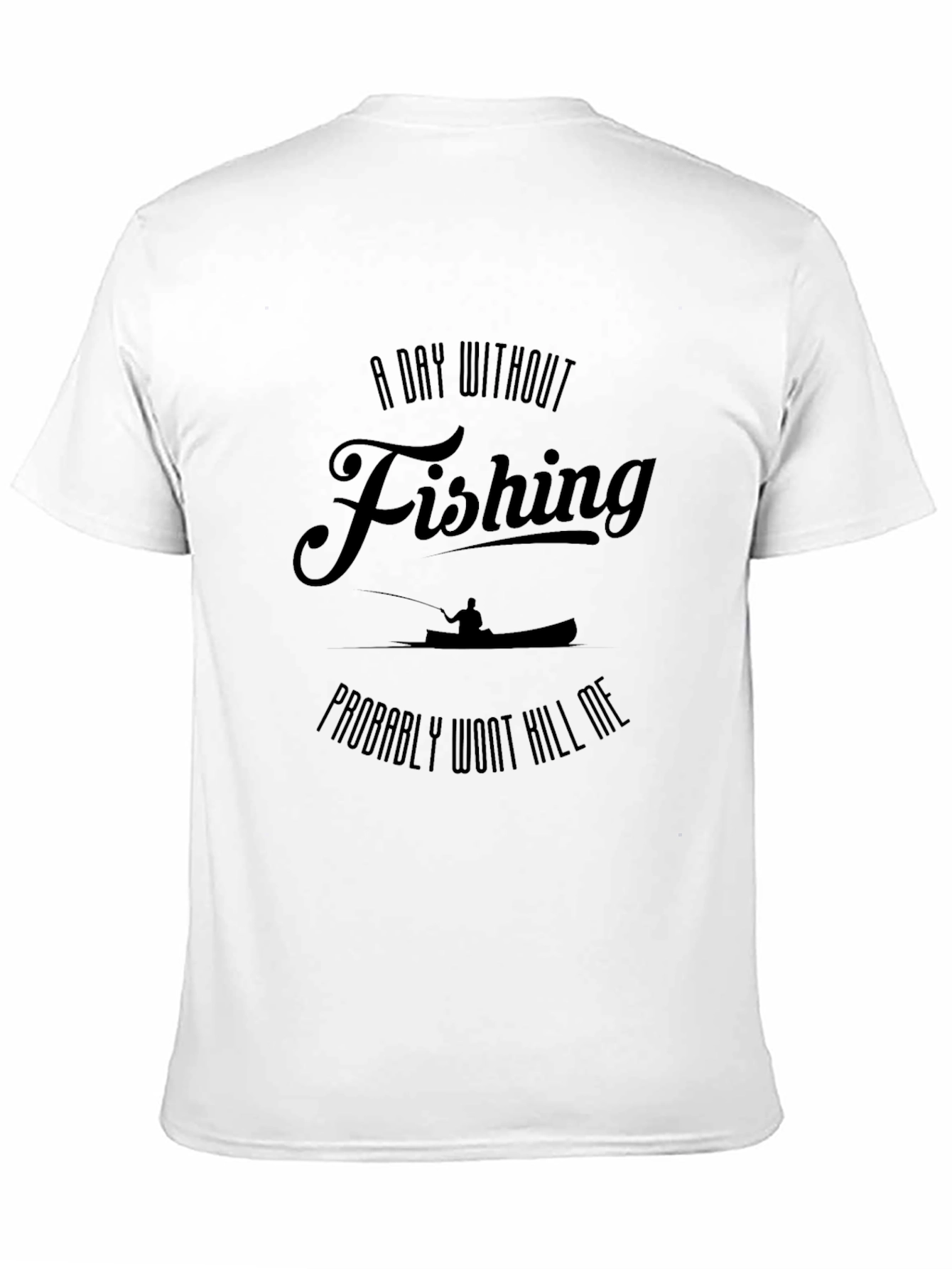A Day Without Fishing T-Shirt