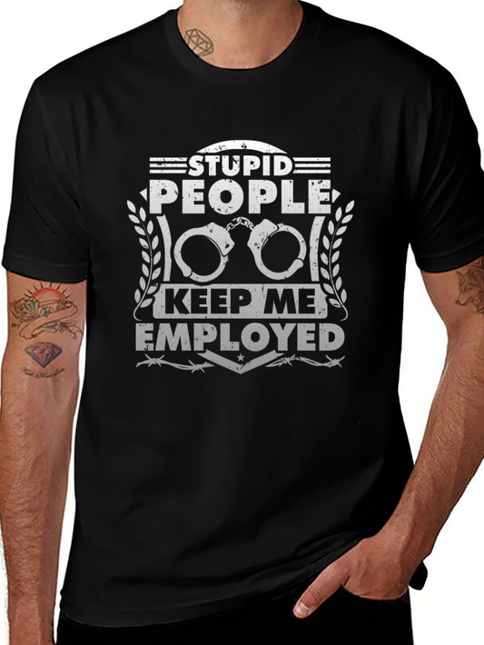 Stupid People Keep Me Employed T-Shirt