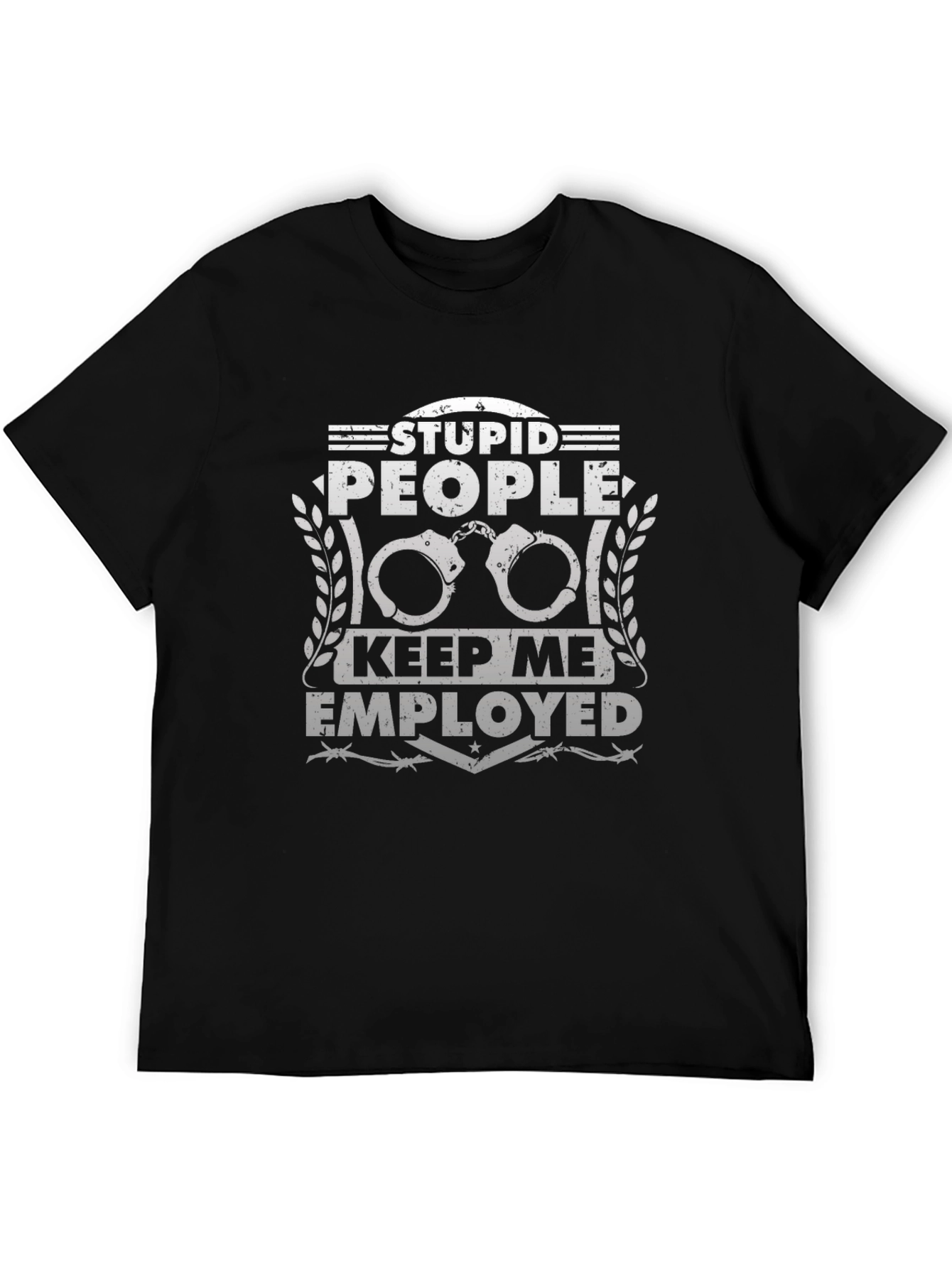 Stupid People Keep Me Employed T-Shirt