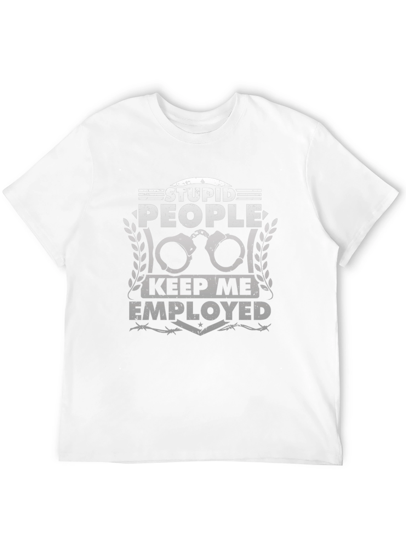 Stupid People Keep Me Employed T-Shirt