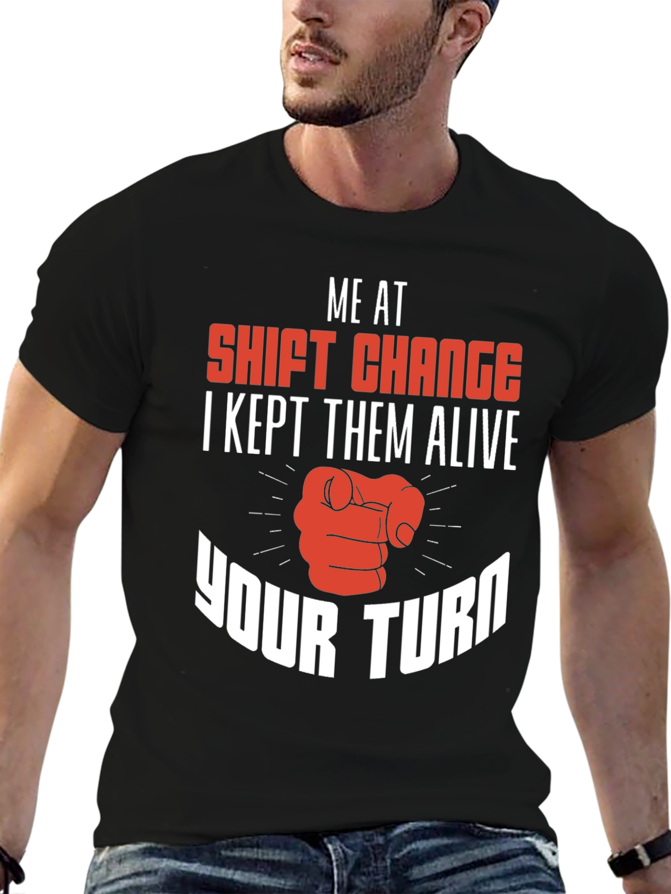Shift Change T-Shirt I Kept Them Alive Your Turn