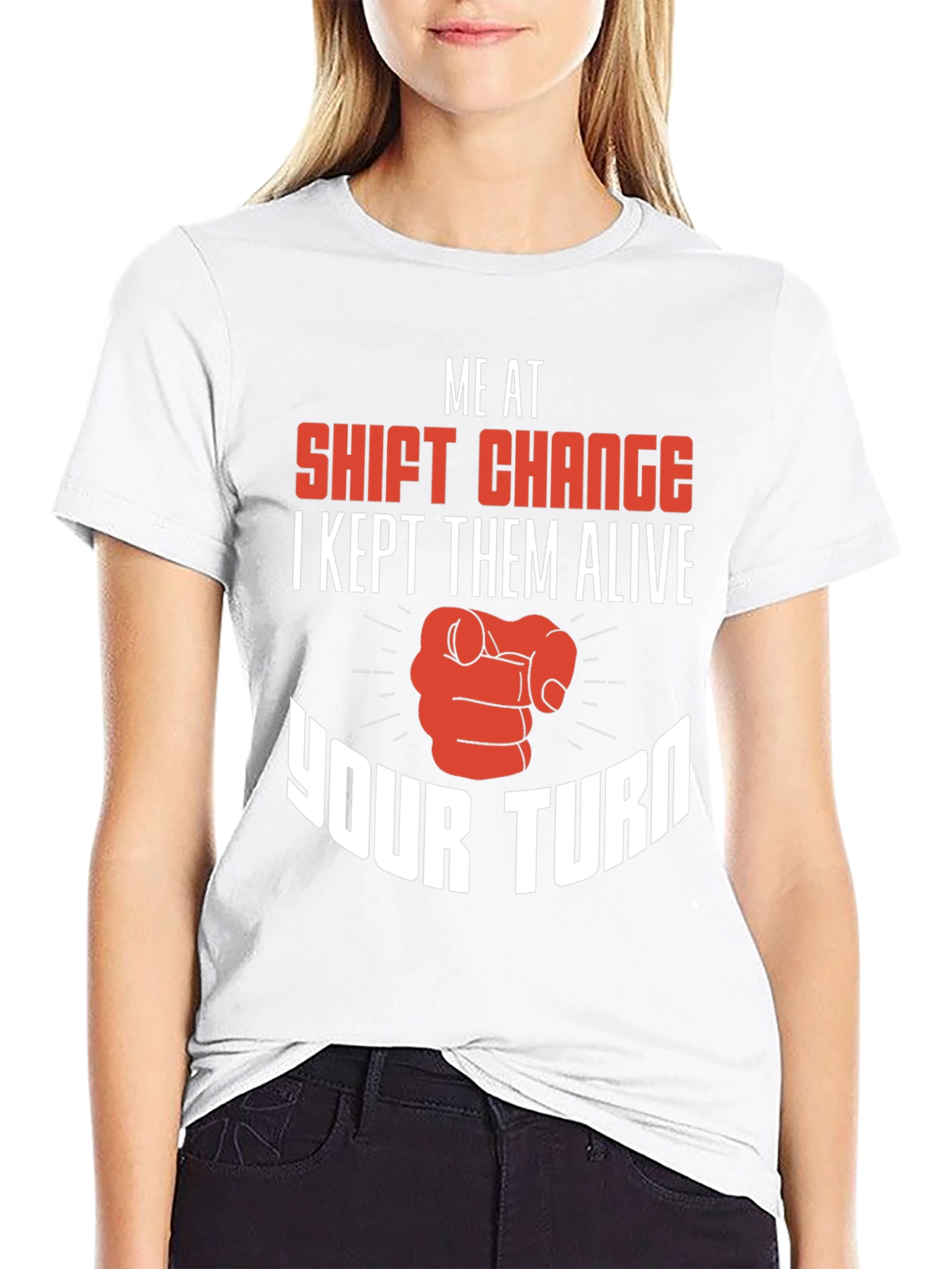 Shift Change T-Shirt I Kept Them Alive Your Turn