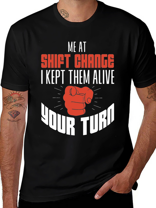 Shift Change T-Shirt I Kept Them Alive Your Turn