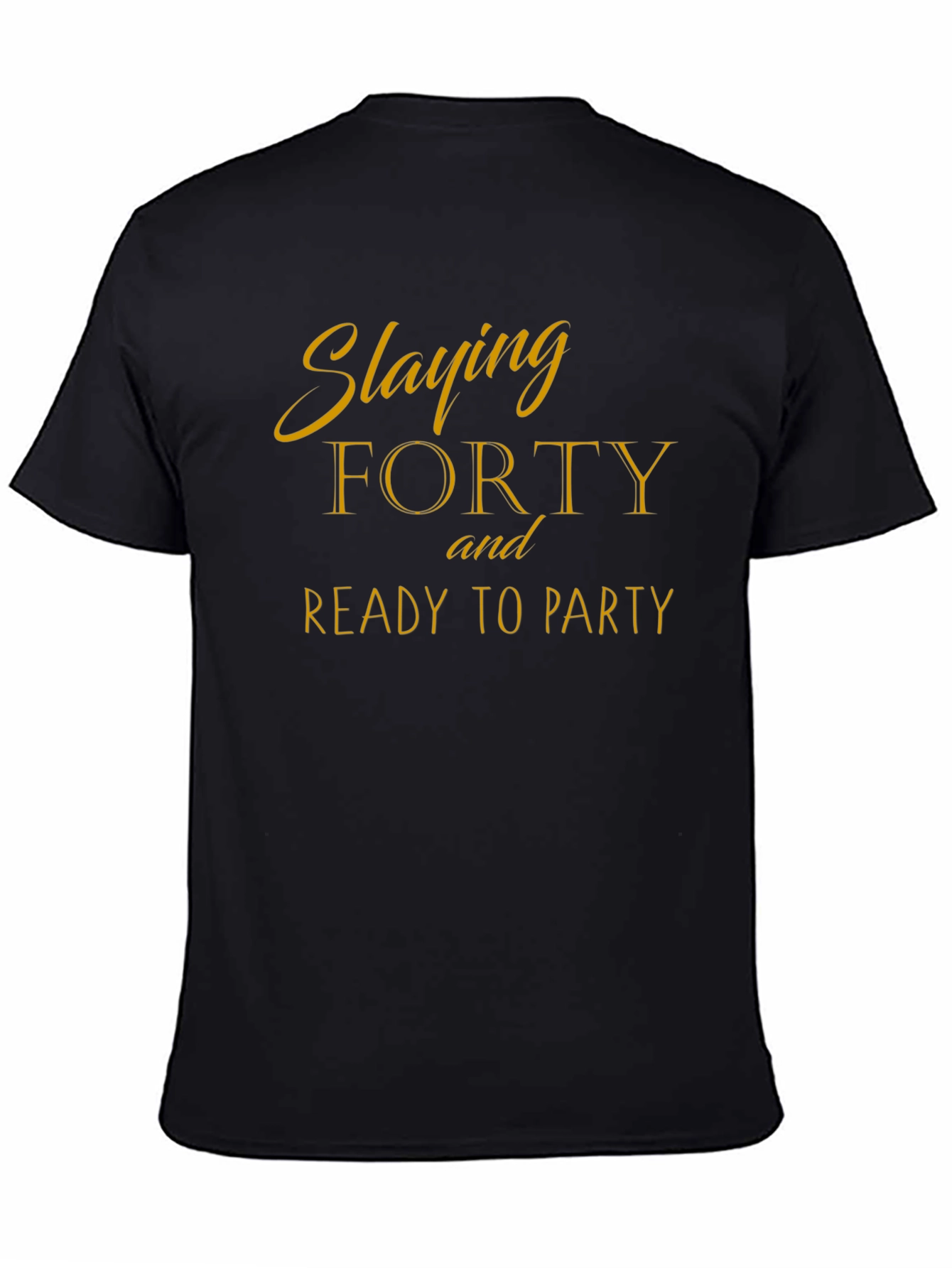 Slaying Forty Birthday T-Shirt