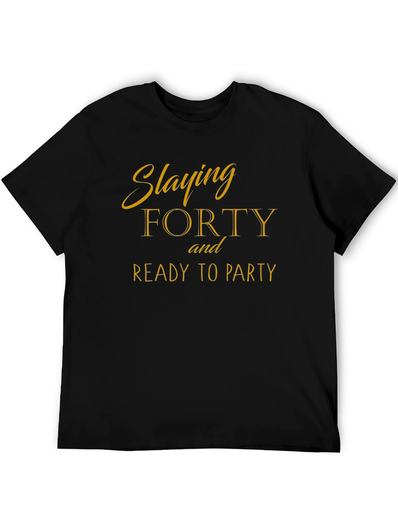 Slaying Forty Birthday T-Shirt