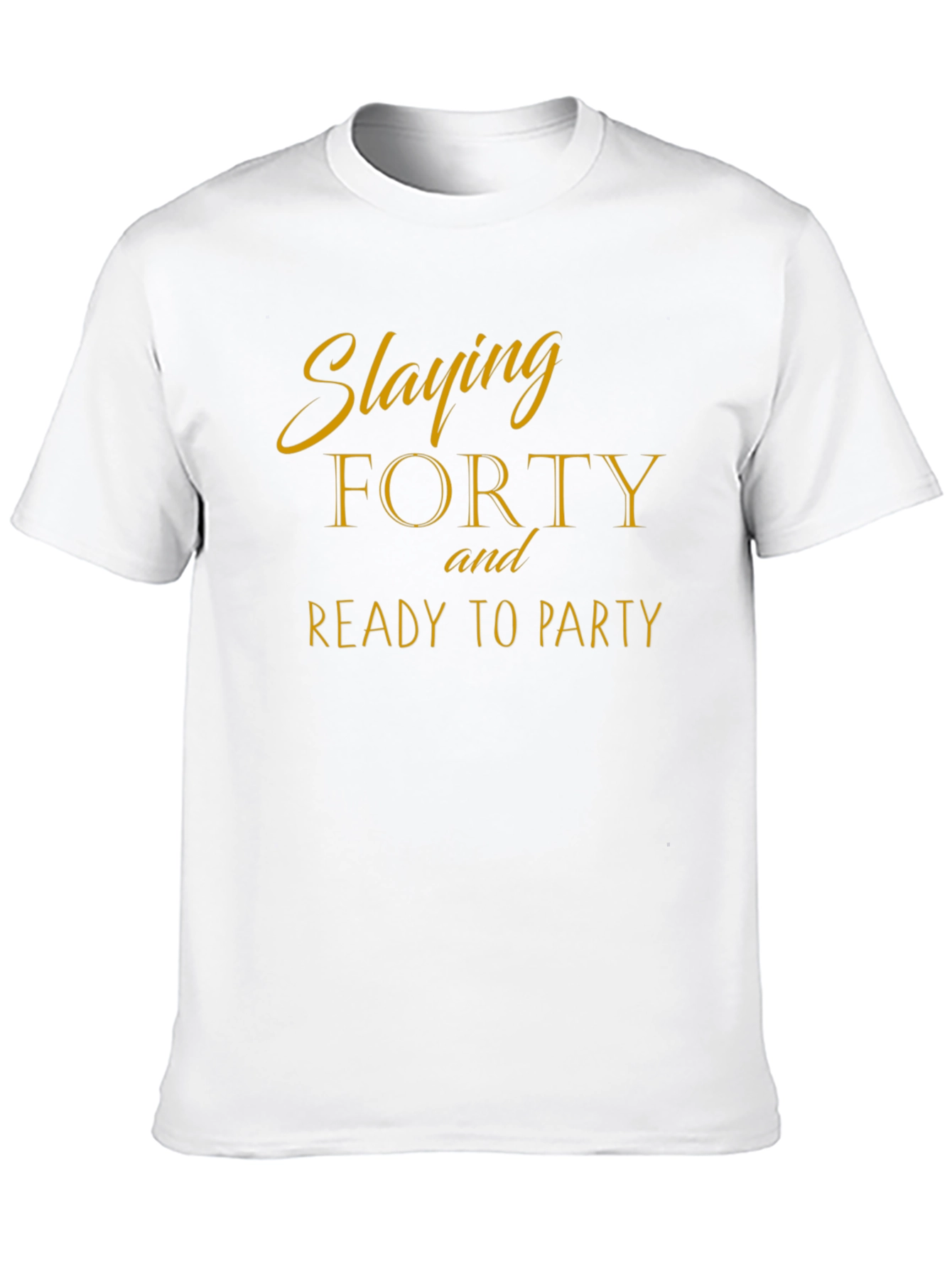 Slaying Forty Birthday T-Shirt