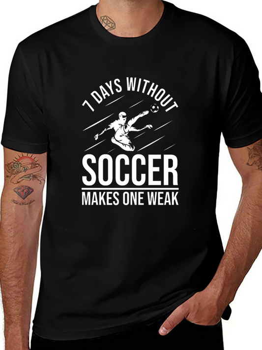 Soccer Addict T-Shirt - 7 Days Without Makes One Weak