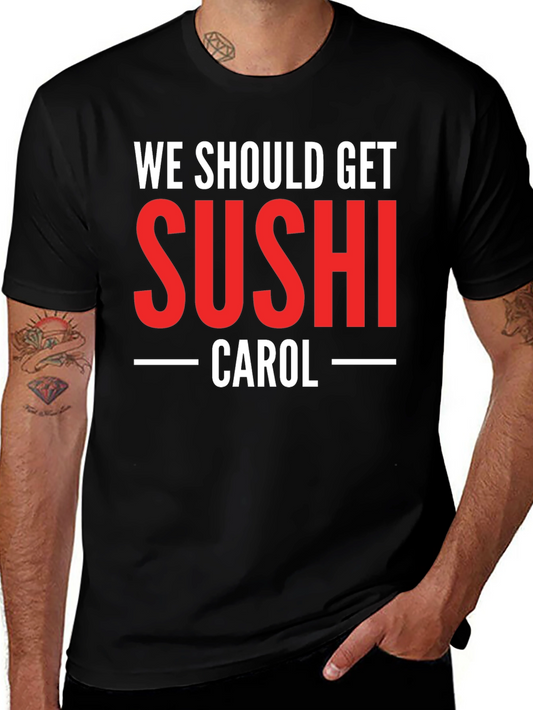 We Should Get Sushi Carol T-Shirt