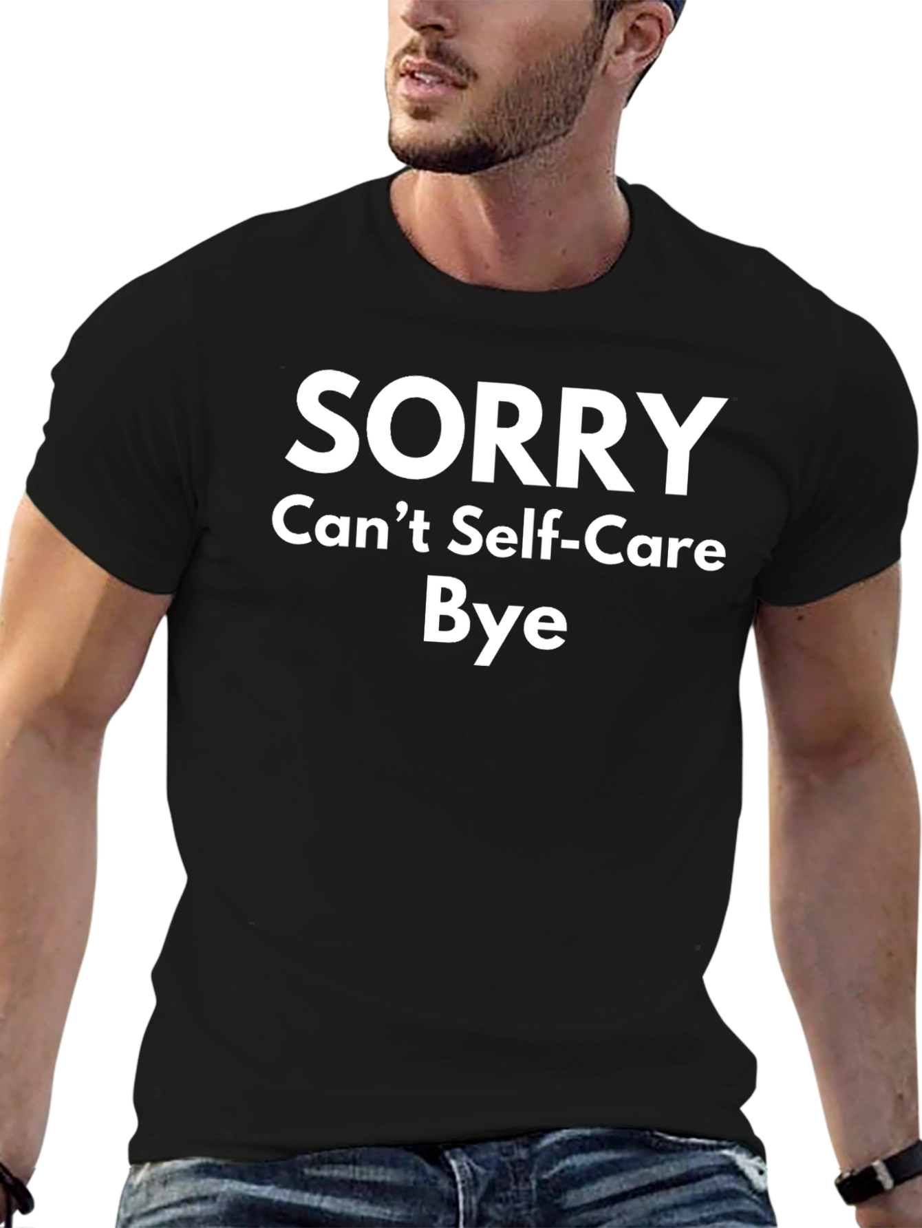 Sorry Cant Self-Care Bye T-Shirt Funny Slogan Tee