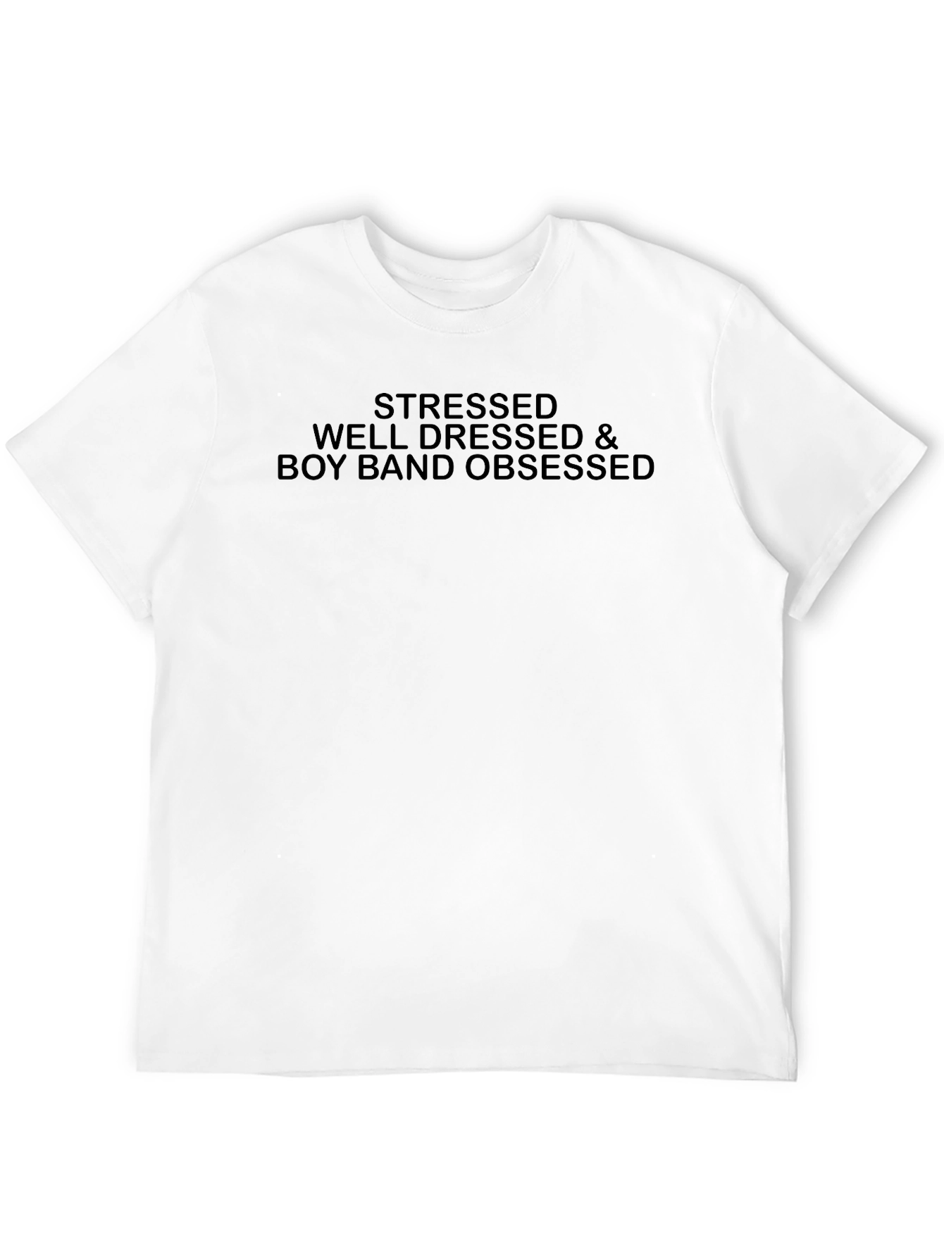 Stressed Well Dressed & Boy Band Obsessed T-Shirt