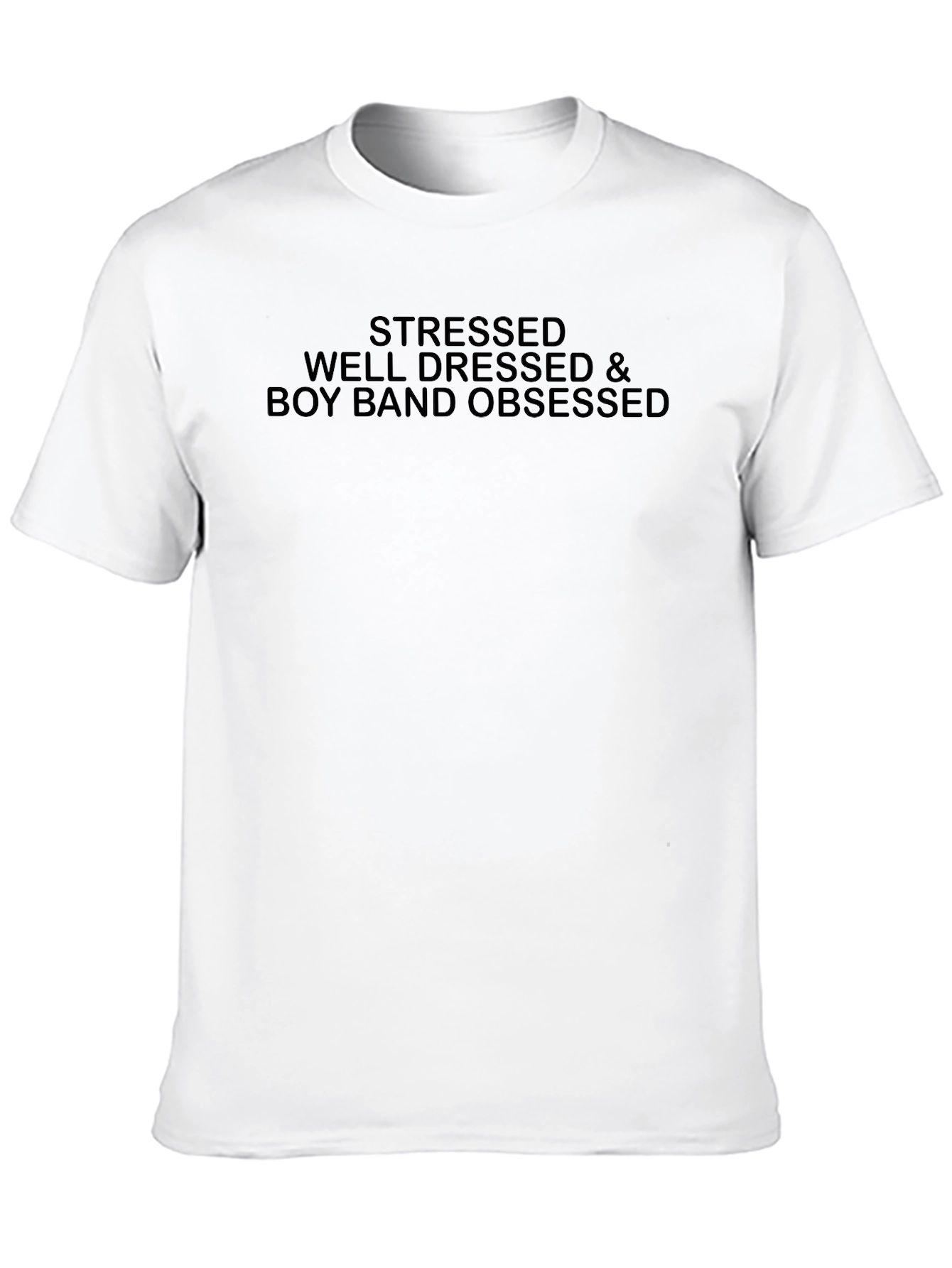 Stressed Well Dressed & Boy Band Obsessed T-Shirt