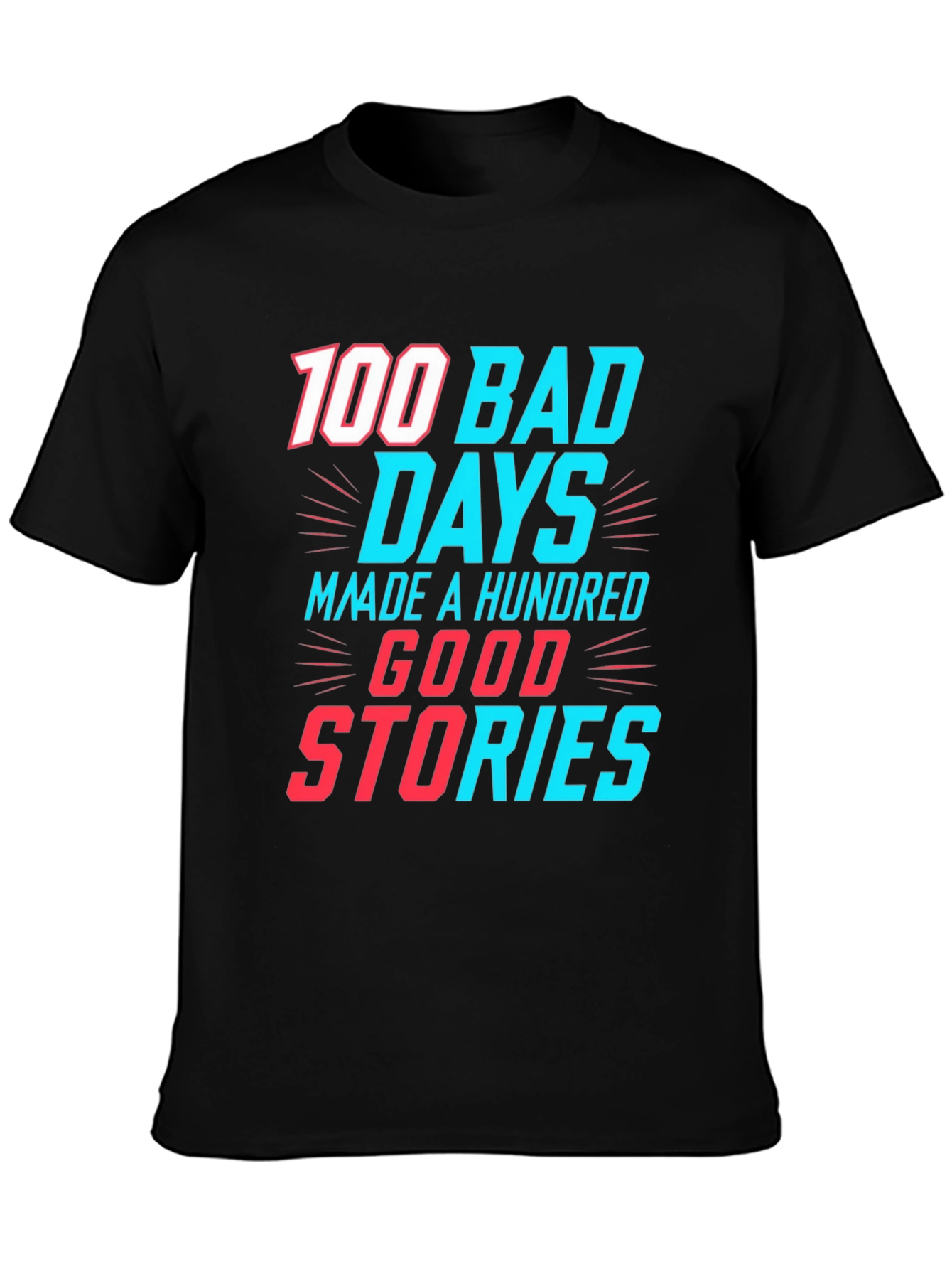 100 Bad Days Good Stories Graphic Tee