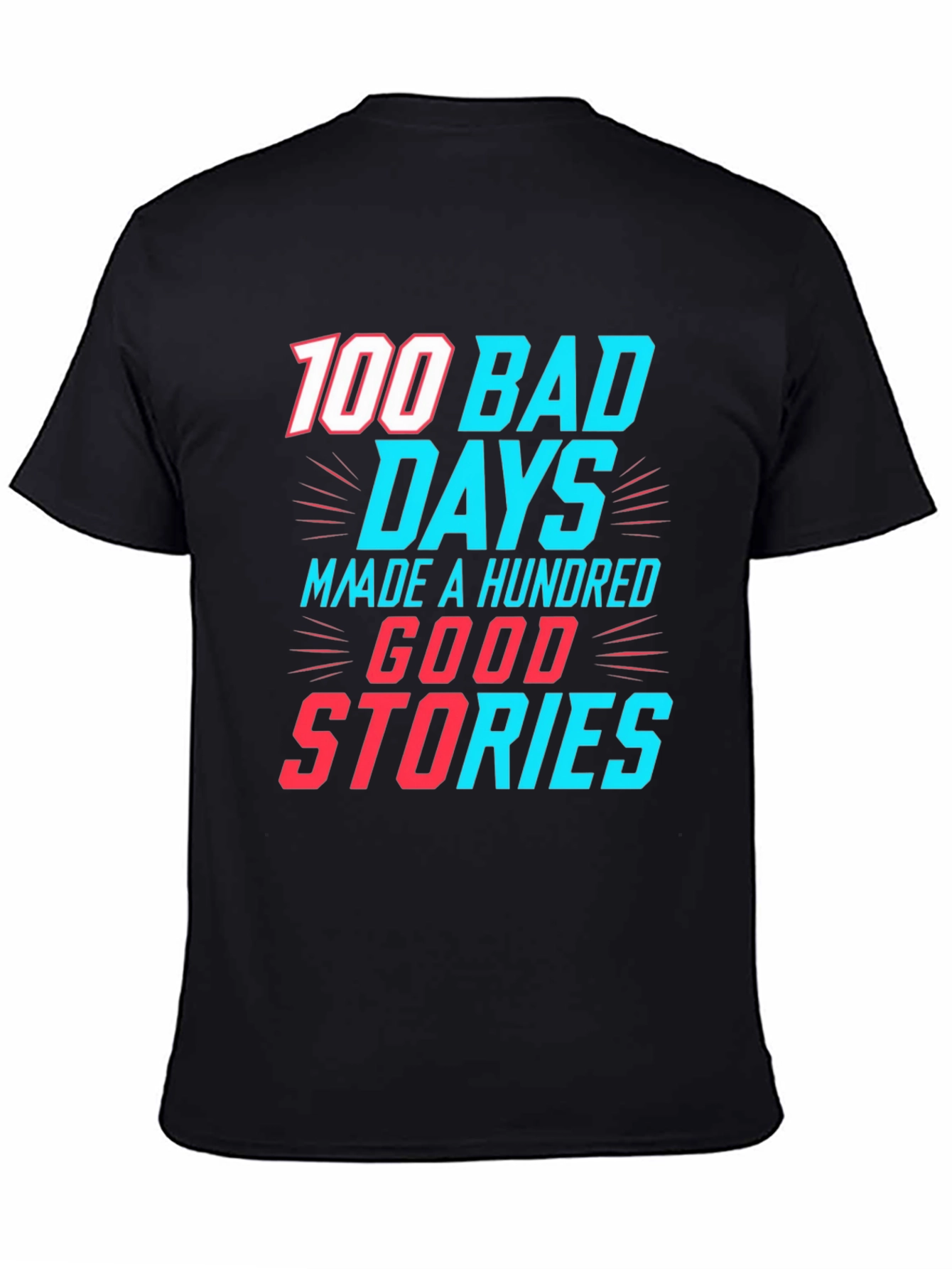 100 Bad Days Good Stories Graphic Tee