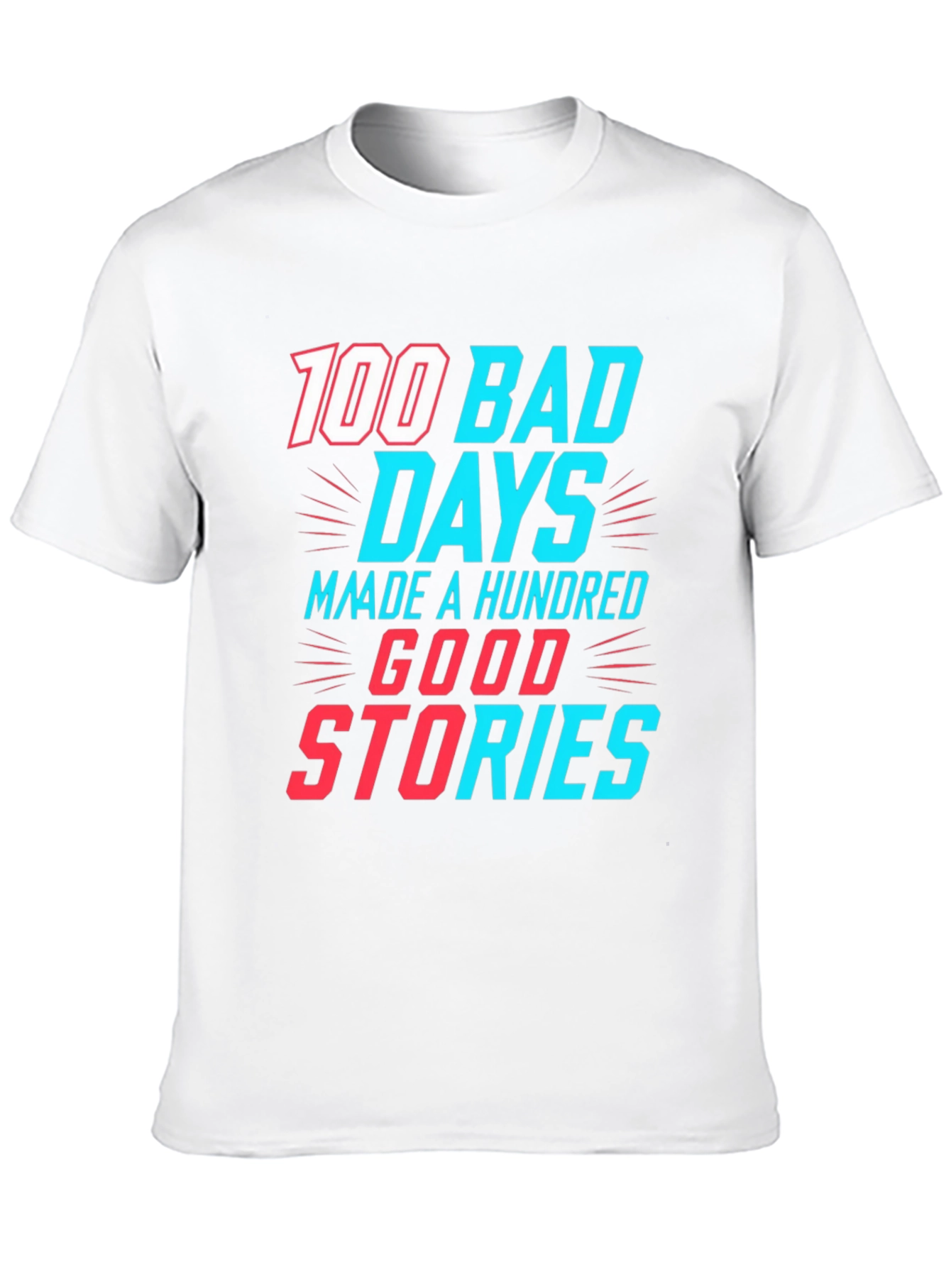 100 Bad Days Good Stories Graphic Tee