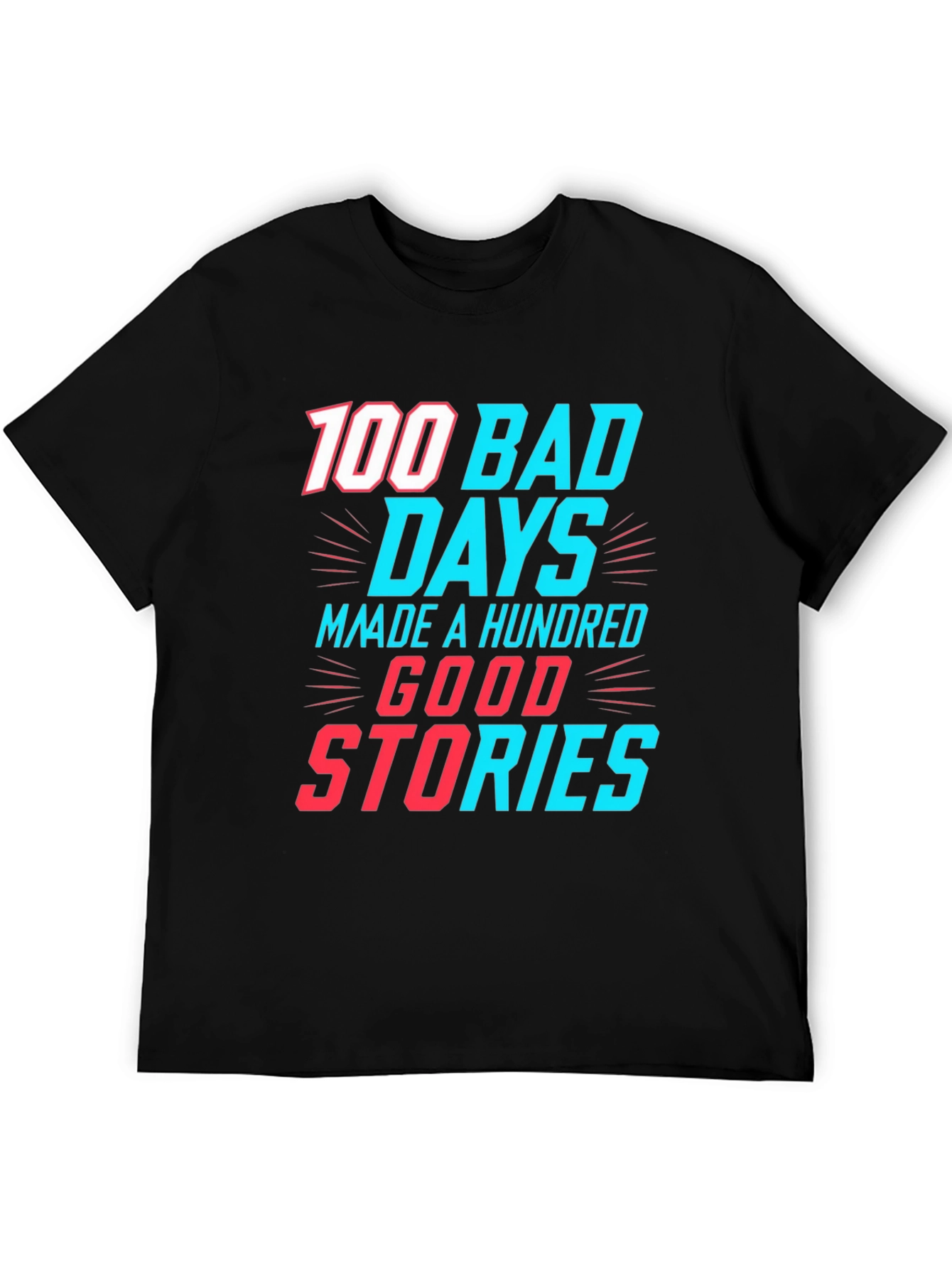 100 Bad Days Good Stories Graphic Tee