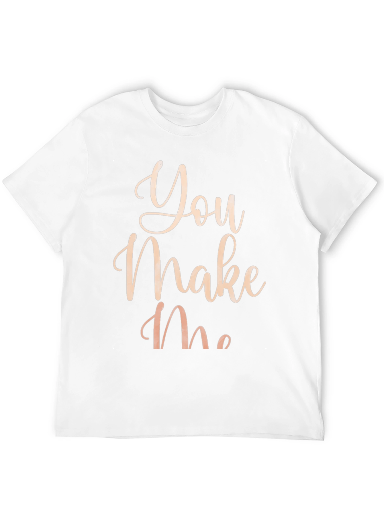 You Make Me T-Shirt - Stylish Graphic Tee