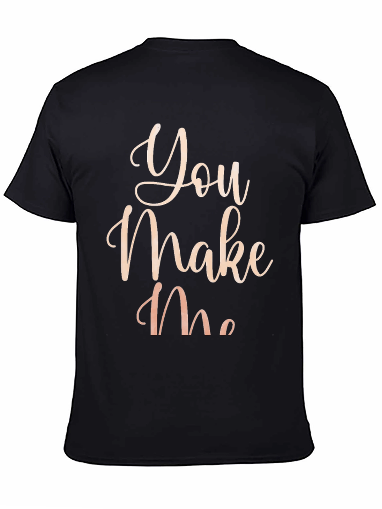 You Make Me T-Shirt - Stylish Graphic Tee