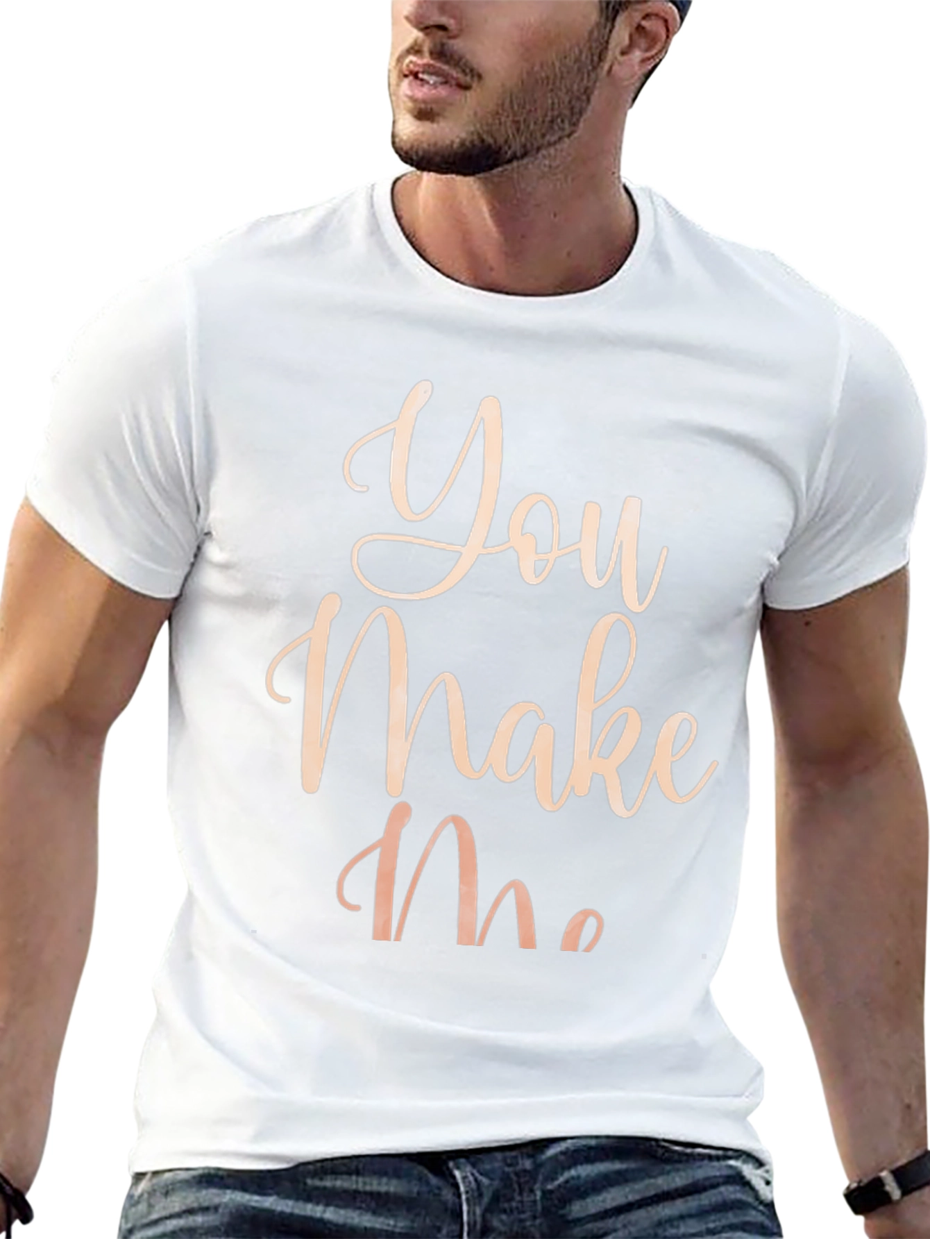 You Make Me T-Shirt - Stylish Graphic Tee