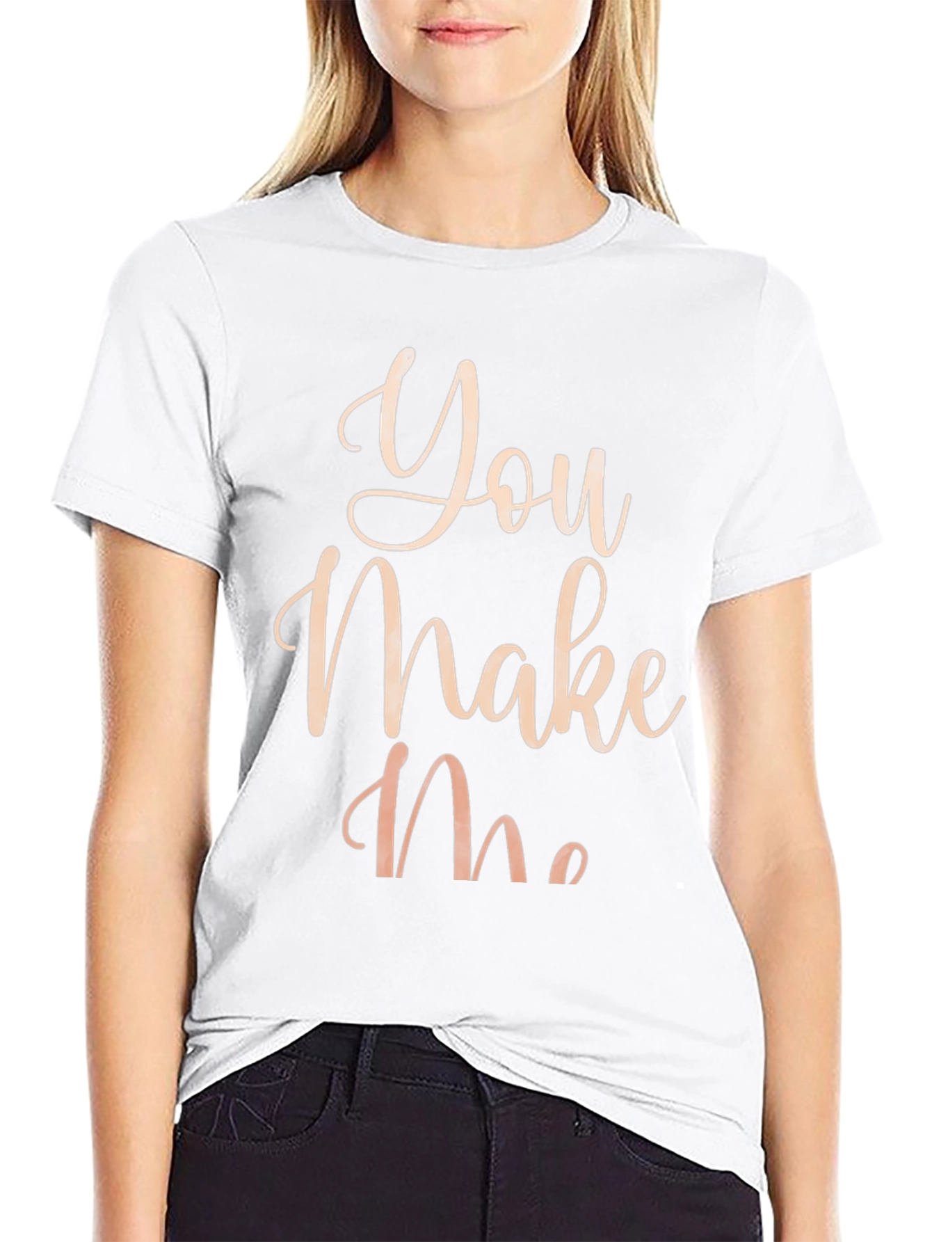 You Make Me T-Shirt - Stylish Graphic Tee