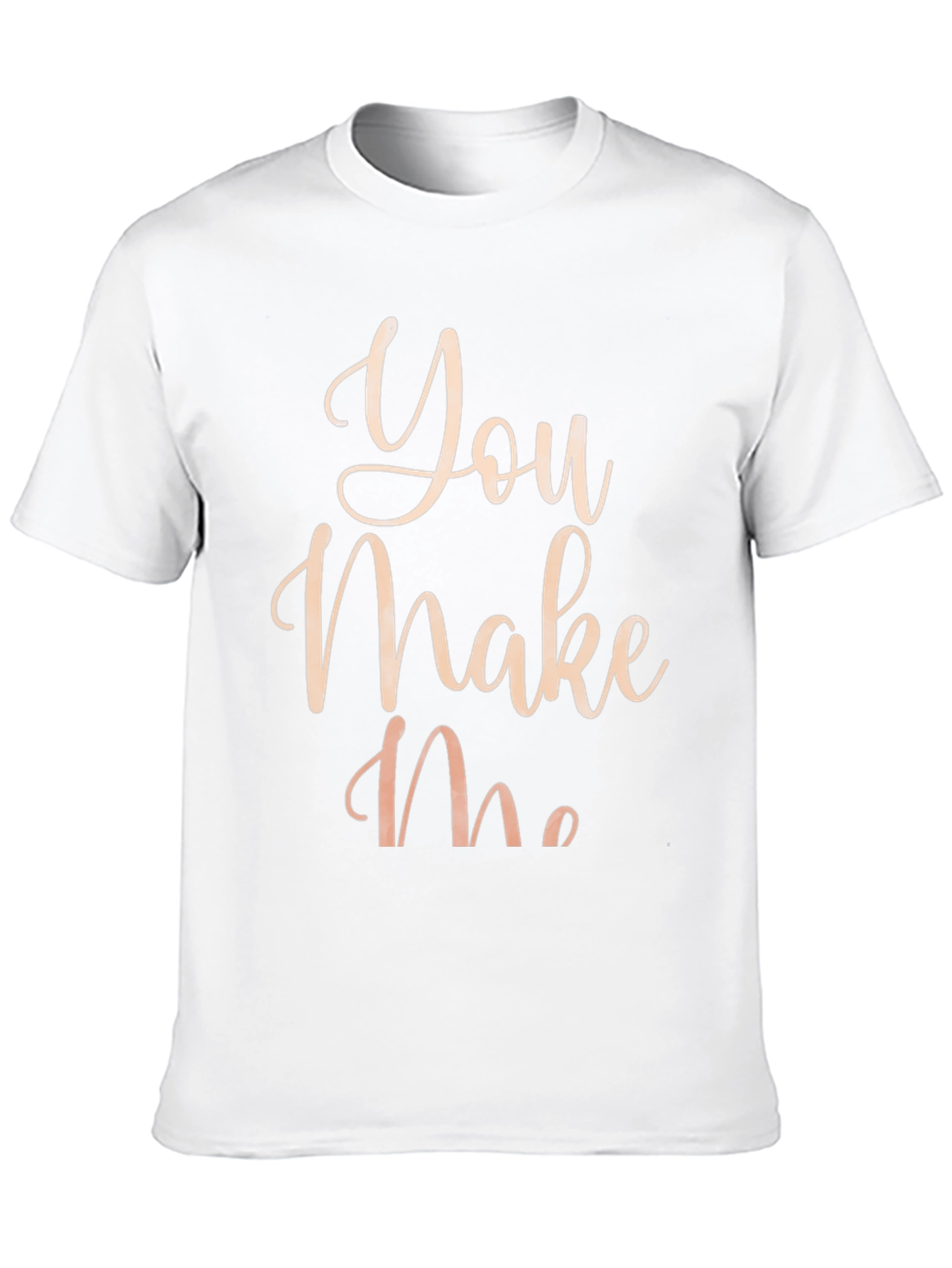 You Make Me T-Shirt - Stylish Graphic Tee