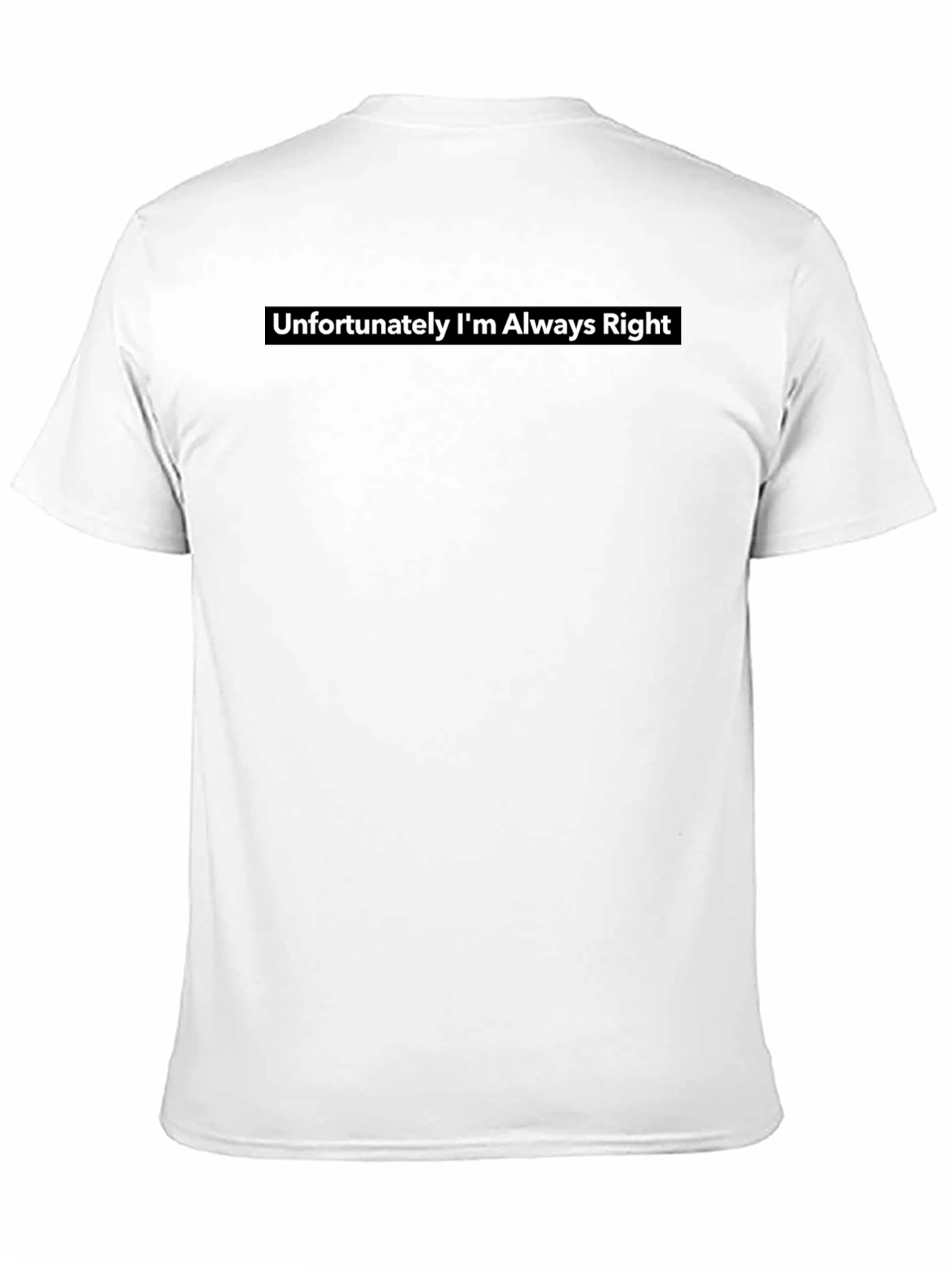 Unfortunately Im Always Right Tee