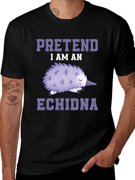 Pretend I am an Echidna T-Shirt - Funny Animal Tee