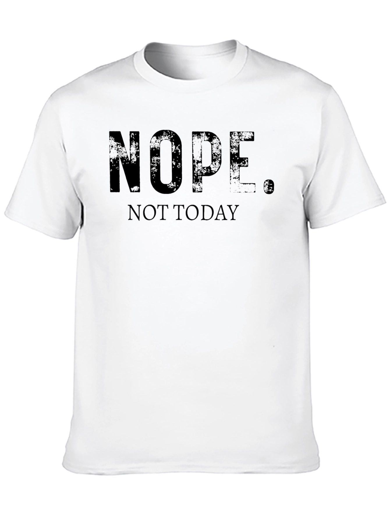 Nope. Not Today. Graphic T-Shirt