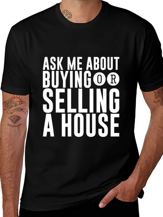 Ask Me About Buying or Selling a House - Novelty T-Shirt