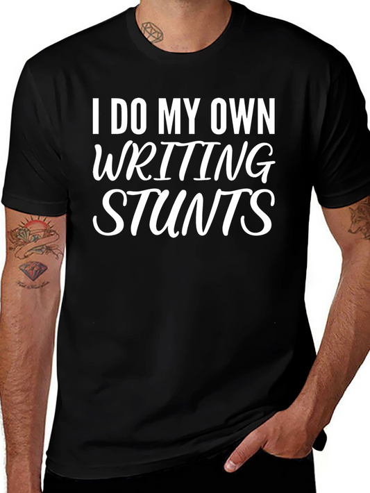 Writer Humor T-Shirt - I Do My Own Writing Stunts