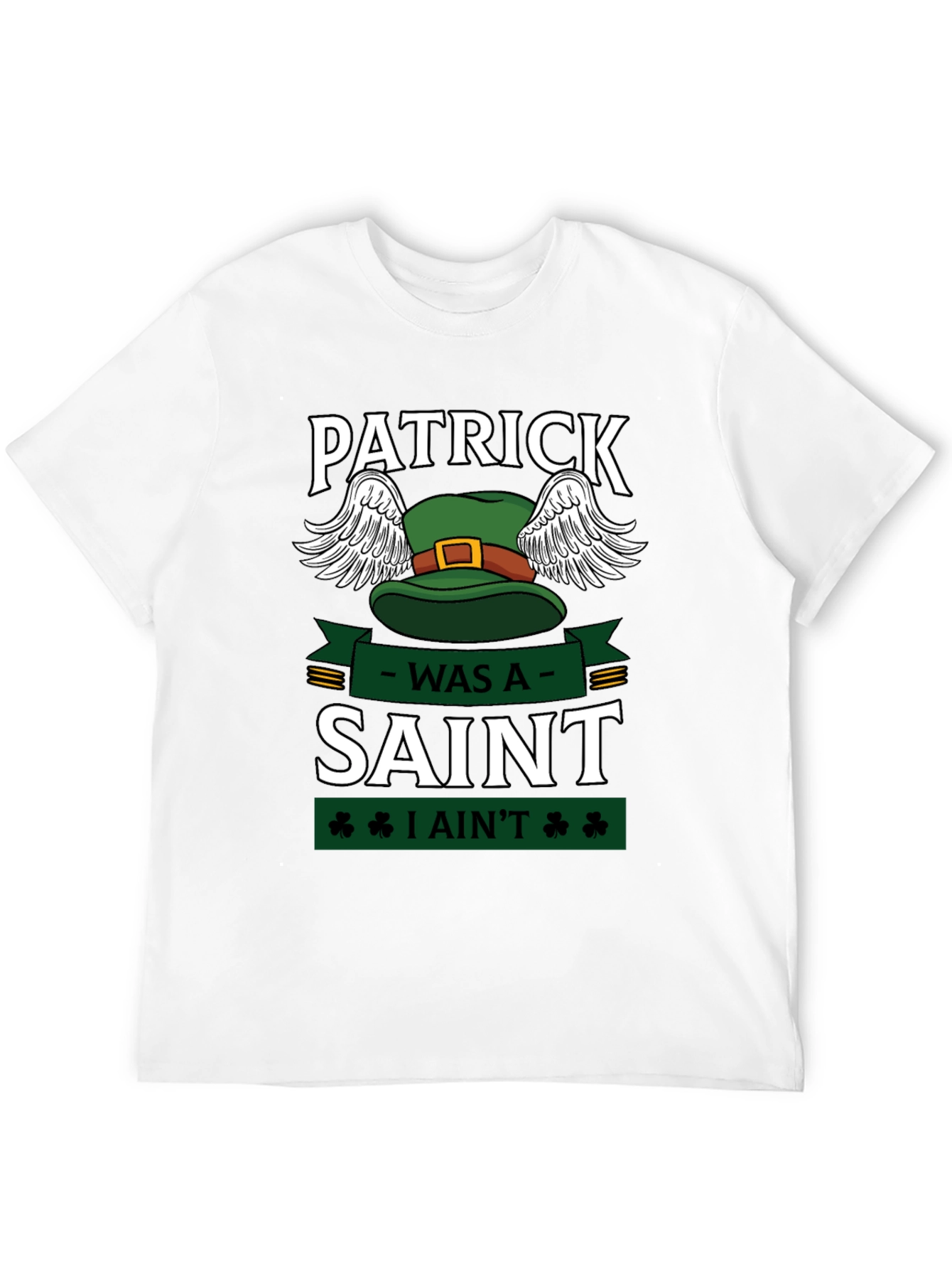 Patrick Was A Saint Funny St. Patricks Day T-Shirt