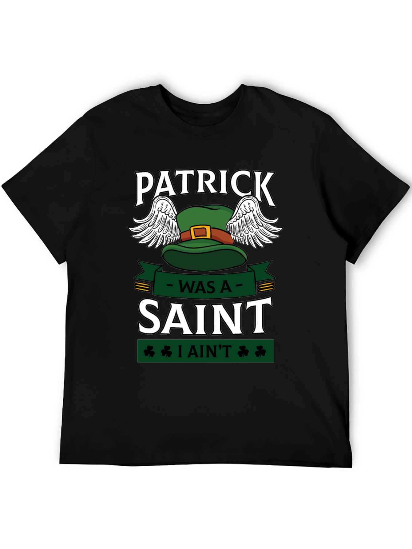 Patrick Was A Saint Funny St. Patricks Day T-Shirt