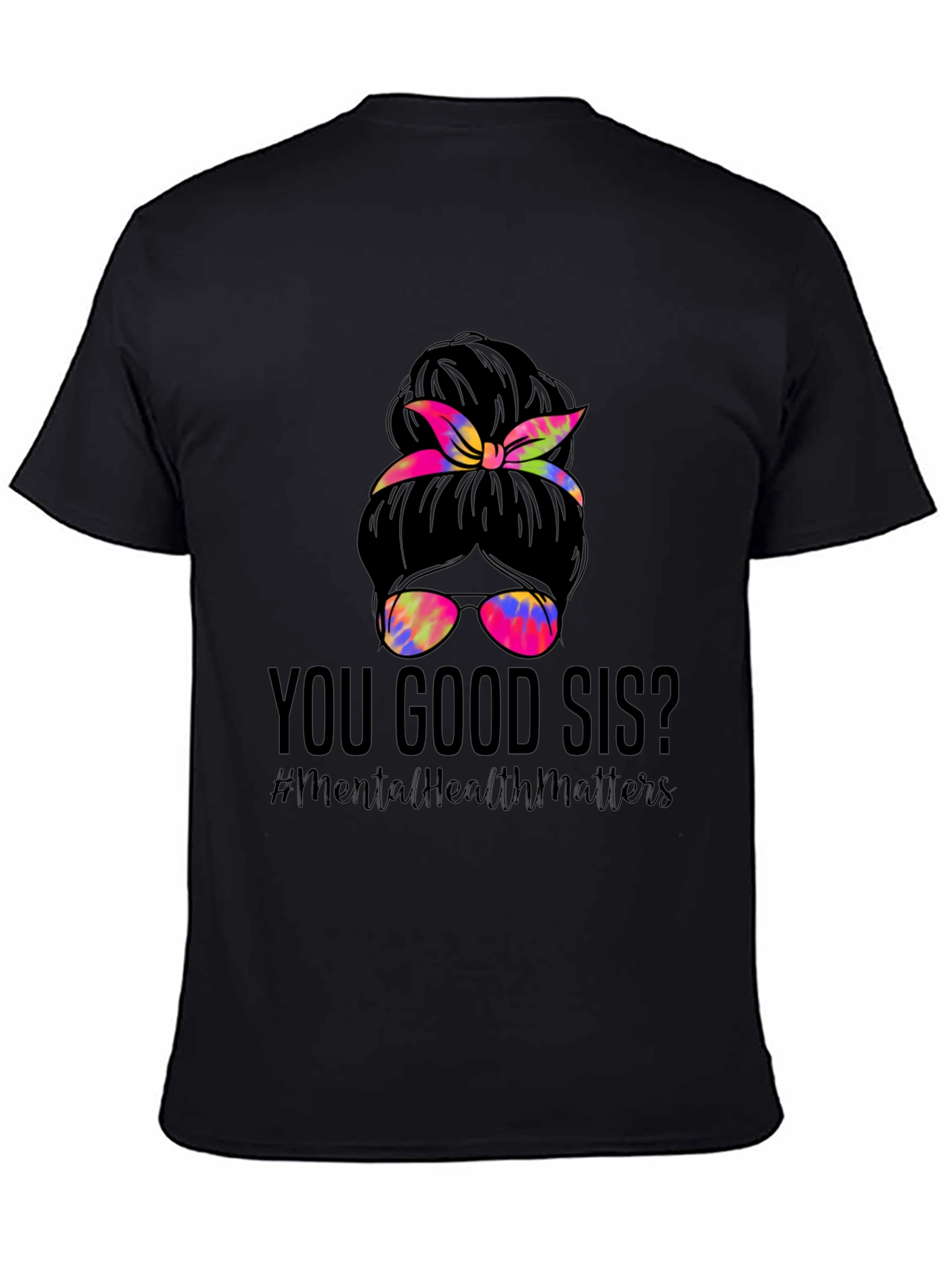 You Good Sis? Messy Bun Mental Health Matters T-Shirt
