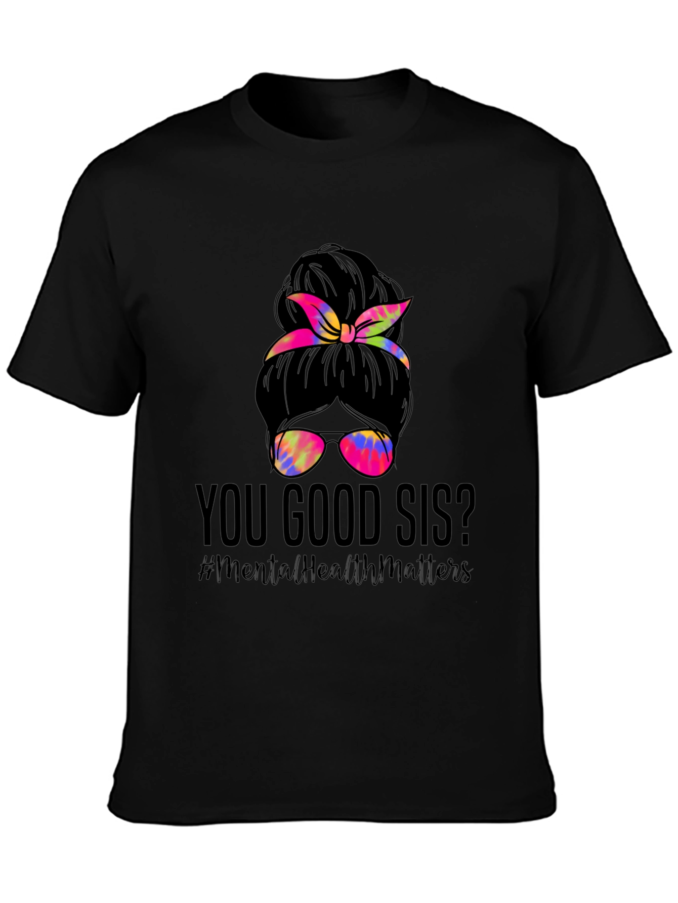 You Good Sis? Messy Bun Mental Health Matters T-Shirt