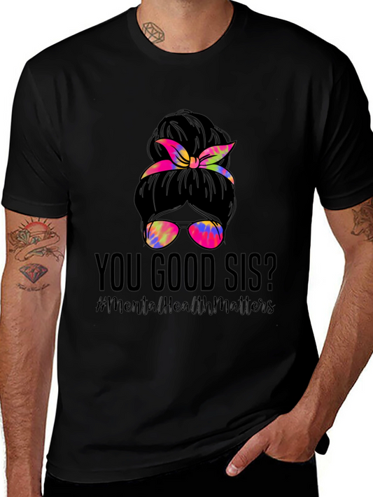 You Good Sis? Messy Bun Mental Health Matters T-Shirt