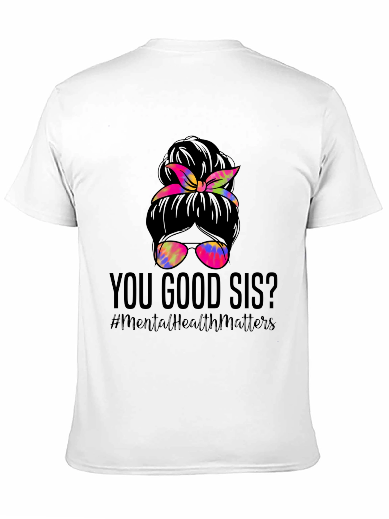 You Good Sis? Messy Bun Mental Health Matters T-Shirt