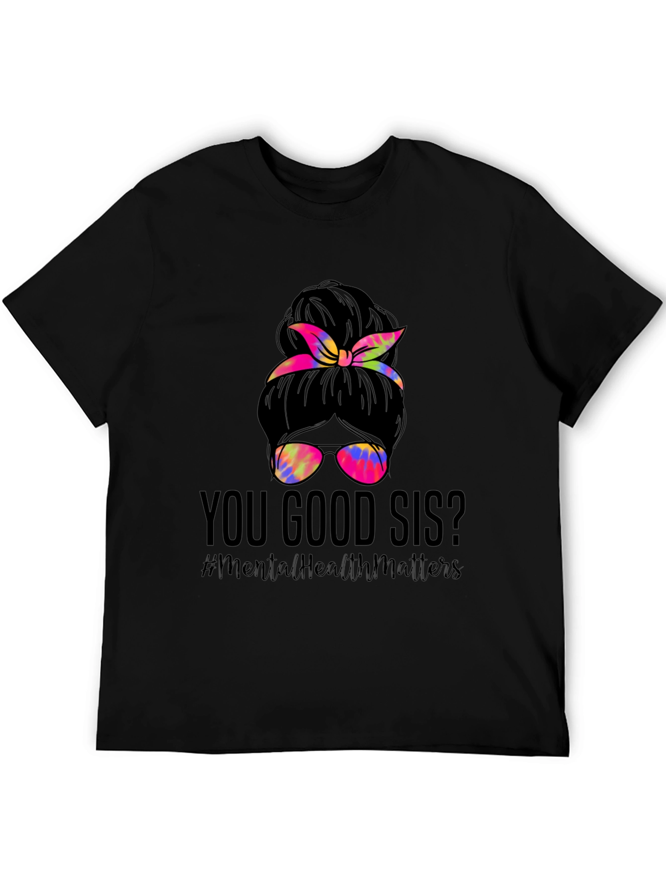 You Good Sis? Messy Bun Mental Health Matters T-Shirt