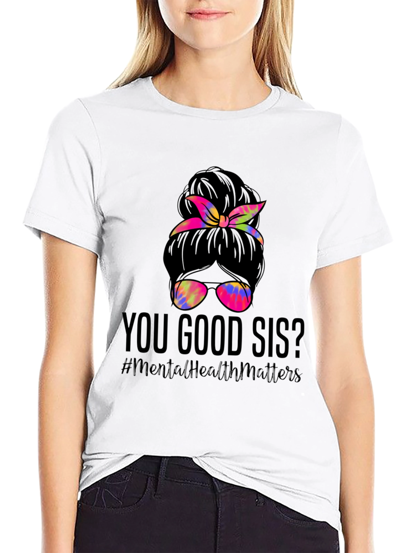 You Good Sis? Messy Bun Mental Health Matters T-Shirt