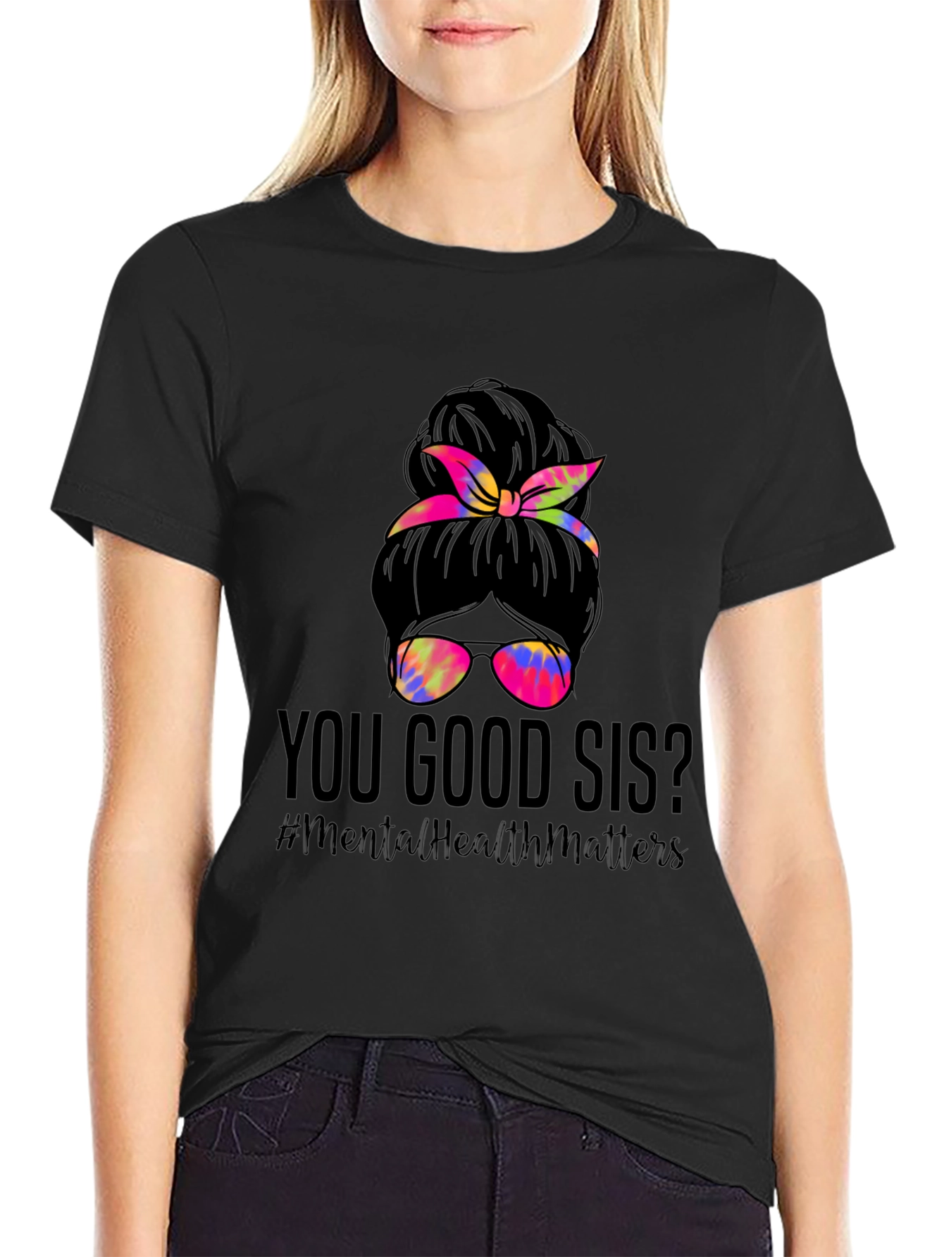 You Good Sis? Messy Bun Mental Health Matters T-Shirt