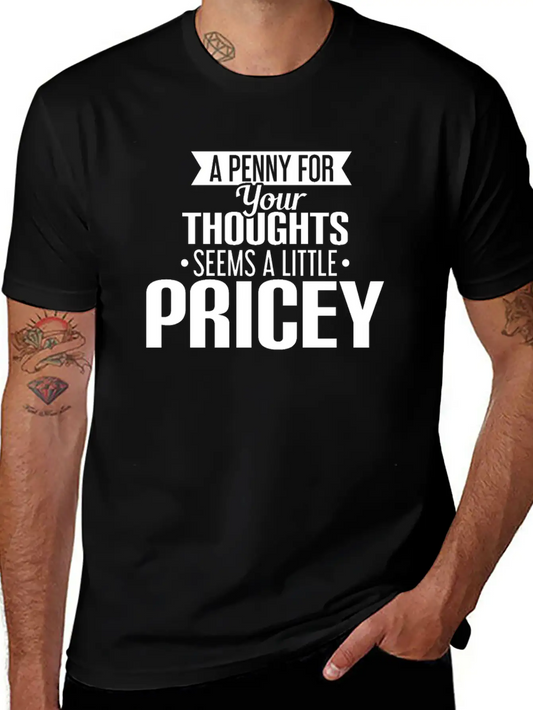 A Penny For Your Thoughts Seems A Little Pricey Lightweight Cotton T-Shirt – Daily Comfort Graphic Shirt