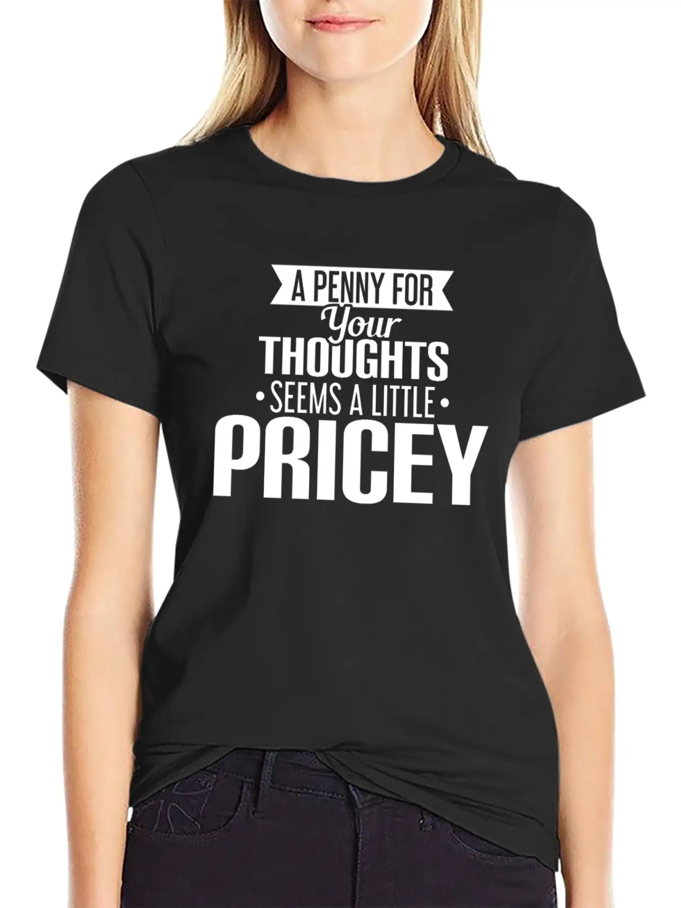 A Penny For Your Thoughts Seems A Little Pricey Lightweight Cotton T-Shirt – Daily Comfort Graphic Shirt