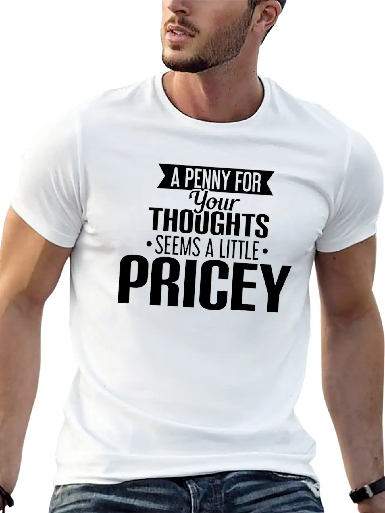A Penny For Your Thoughts Seems A Little Pricey Lightweight Cotton T-Shirt – Daily Comfort Graphic Shirt