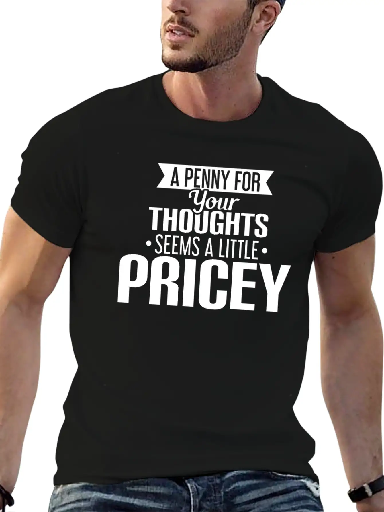A Penny For Your Thoughts Seems A Little Pricey Lightweight Cotton T-Shirt – Daily Comfort Graphic Shirt
