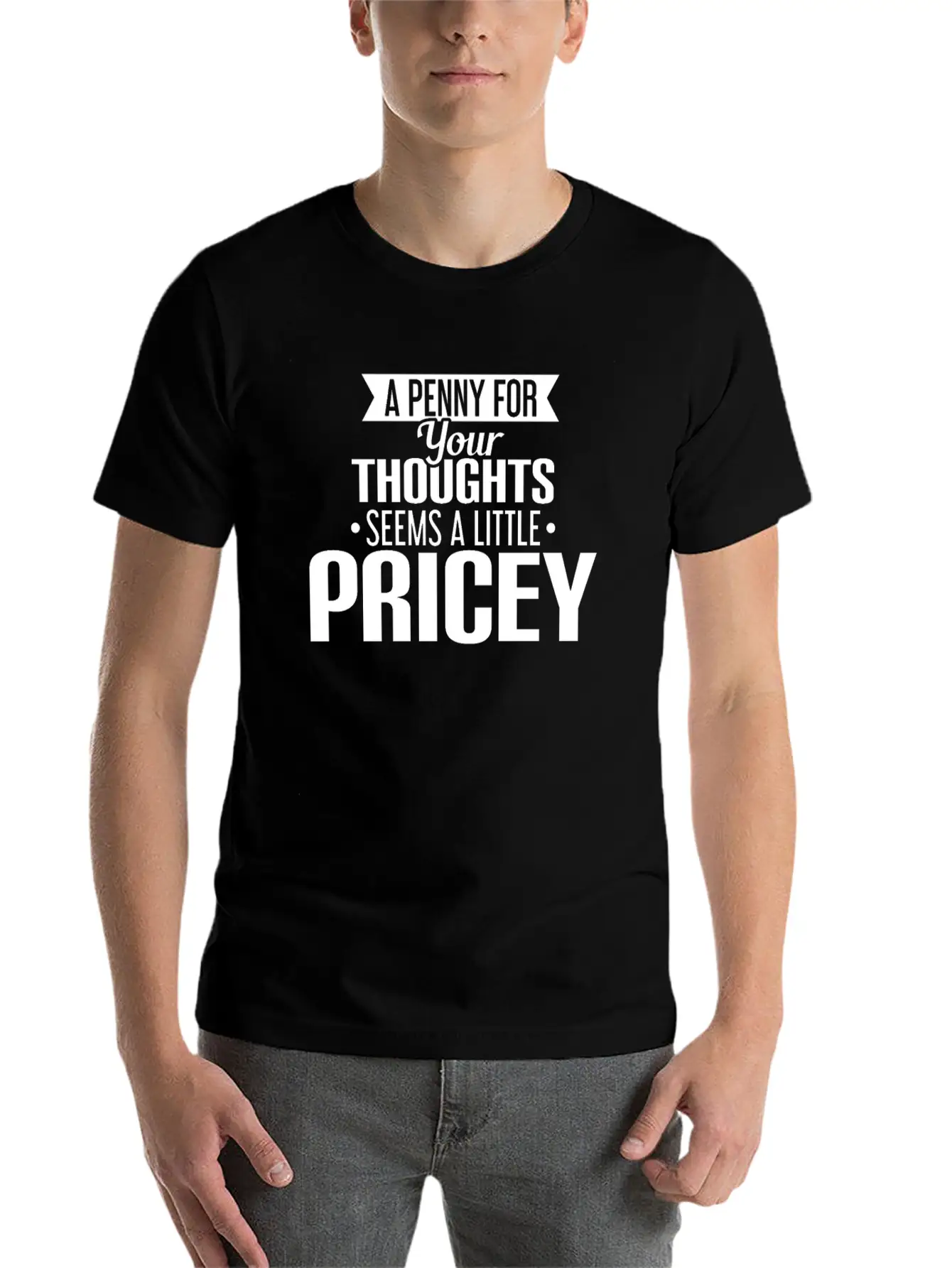 A Penny For Your Thoughts Seems A Little Pricey Lightweight Cotton T-Shirt – Daily Comfort Graphic Shirt