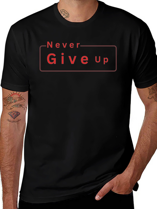 Never Give Up Graphic Tee - Motivational Shirt