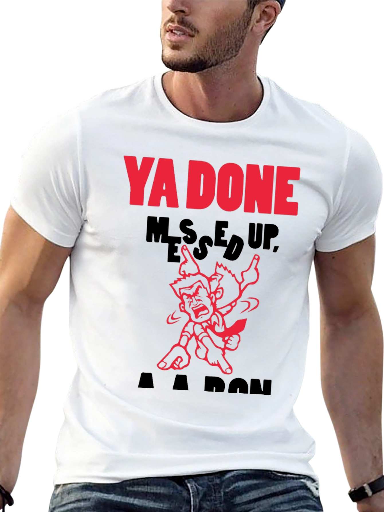 Ya Done Messed Up A-A-Ron T-Shirt